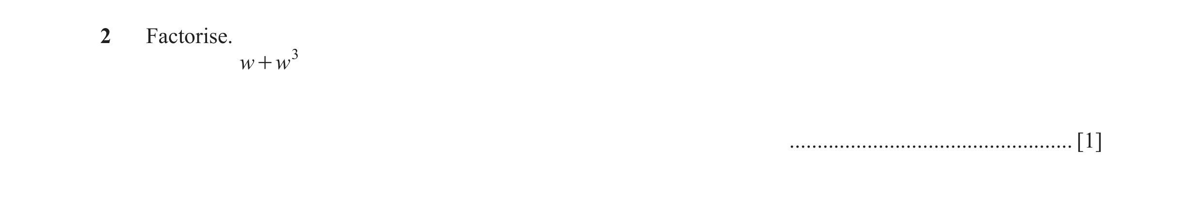 Question 87: Factorise. w + w3 ................................................... [1]