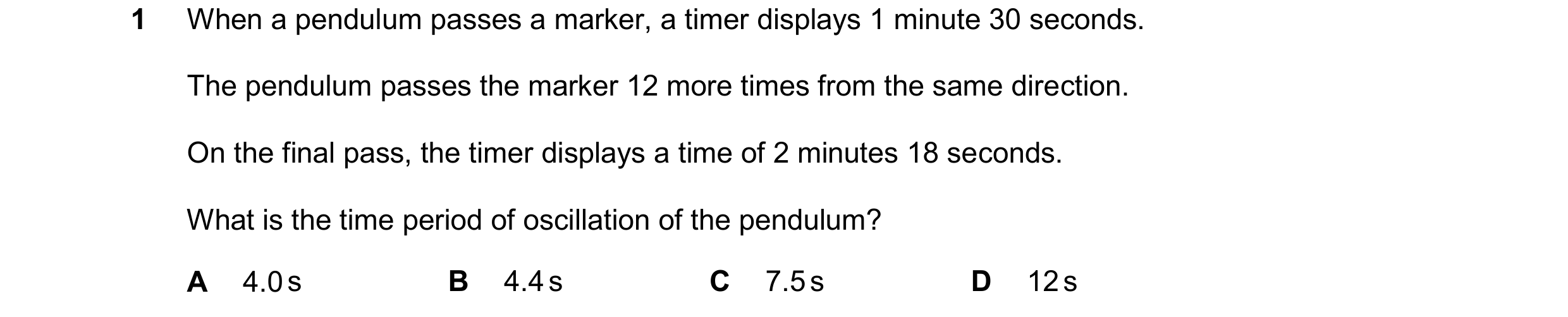 Question 109: When a pendulum passes a marker, a timer displays 1 minute 30 seconds. The pendulum passes the marker 12 more times from the same direction…