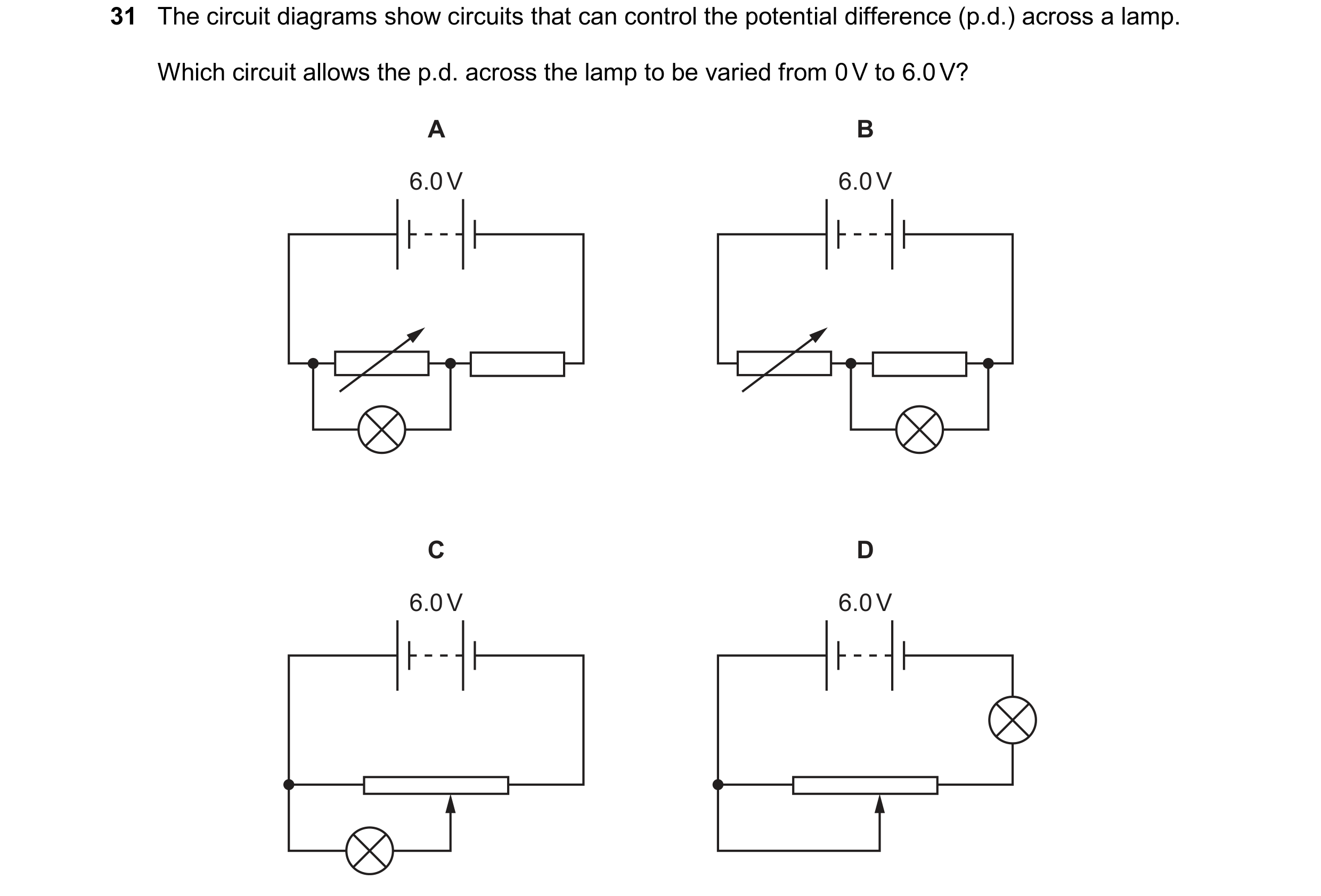 Question 307: The circuit diagrams show circuits that can control the potential difference (p.d.) across a lamp. Which circuit allows the p.d. across the…