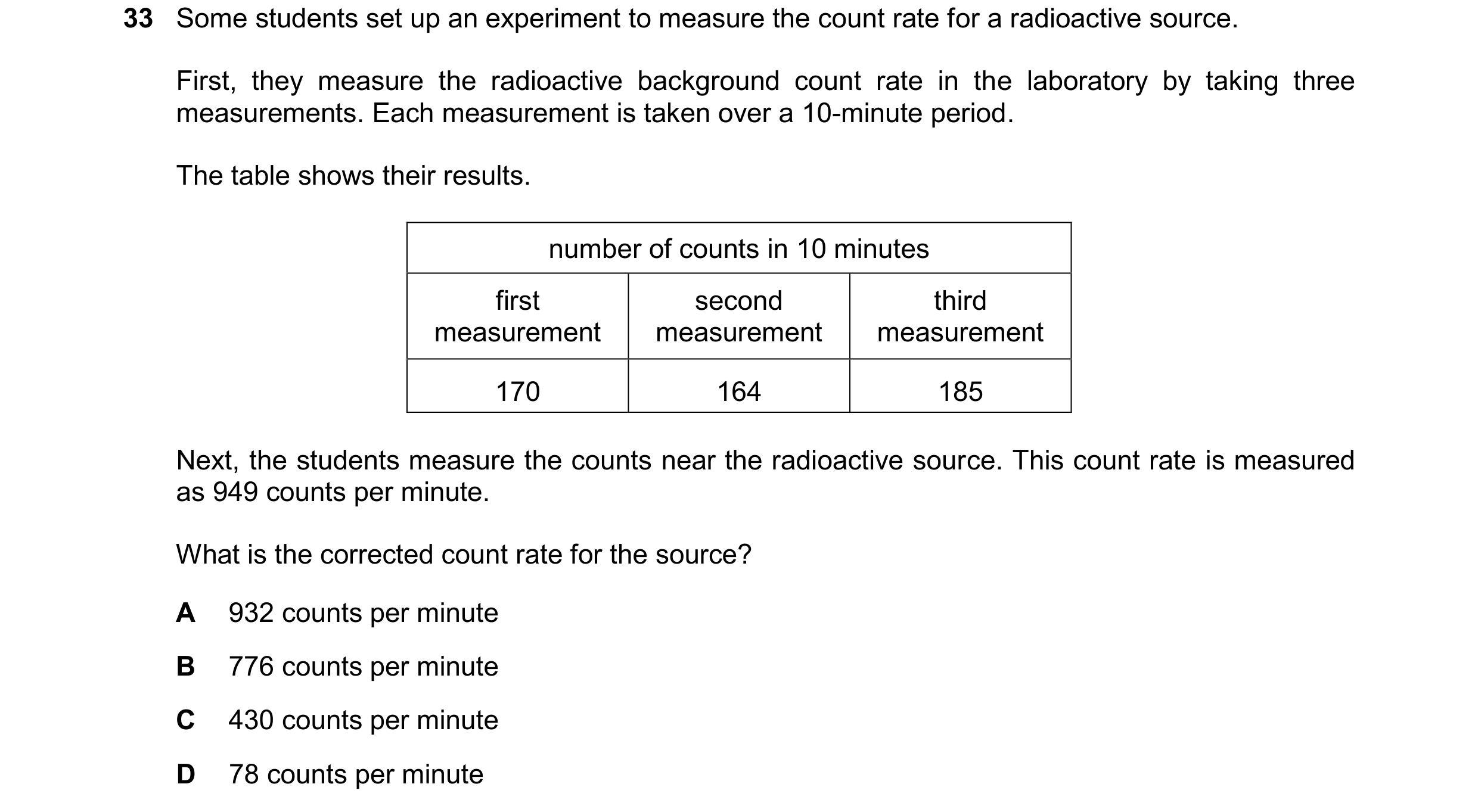 Question 200: Some students set up an experiment to measure the count rate for a radioactive source. First, they measure the radioactive background count…