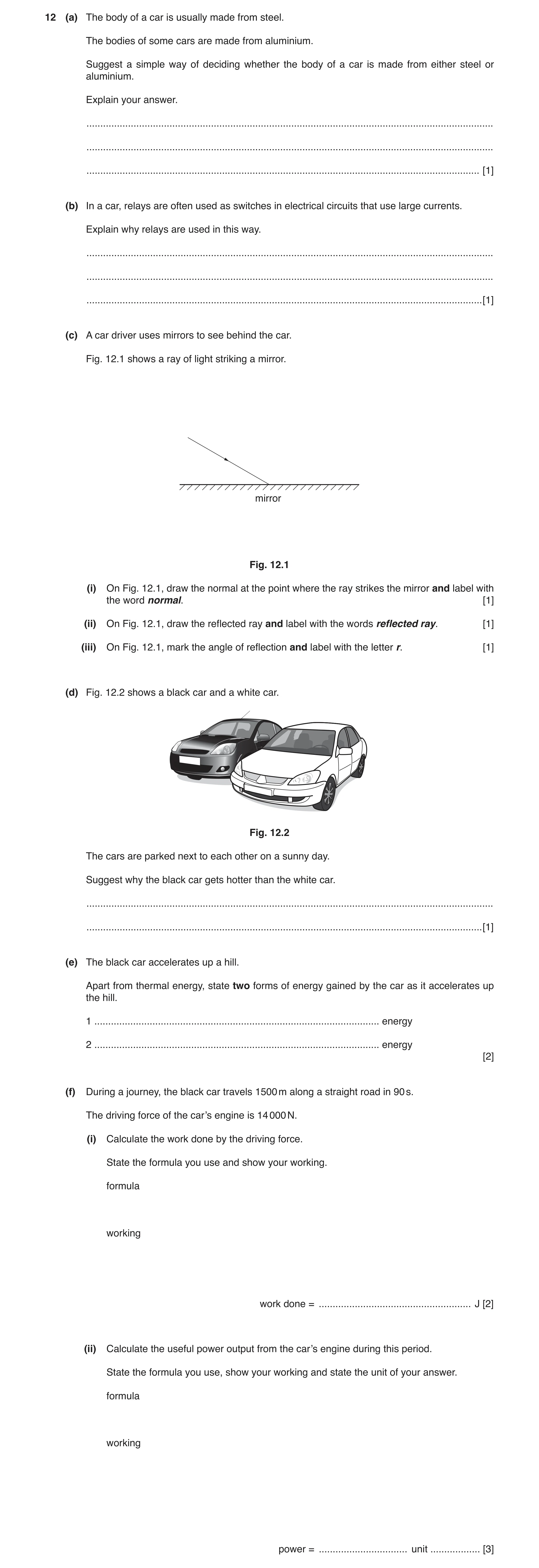 Question 7: (a) The body of a car is usually made from steel. The bodies of some cars are made from aluminium. Suggest a simple way of deciding whether…