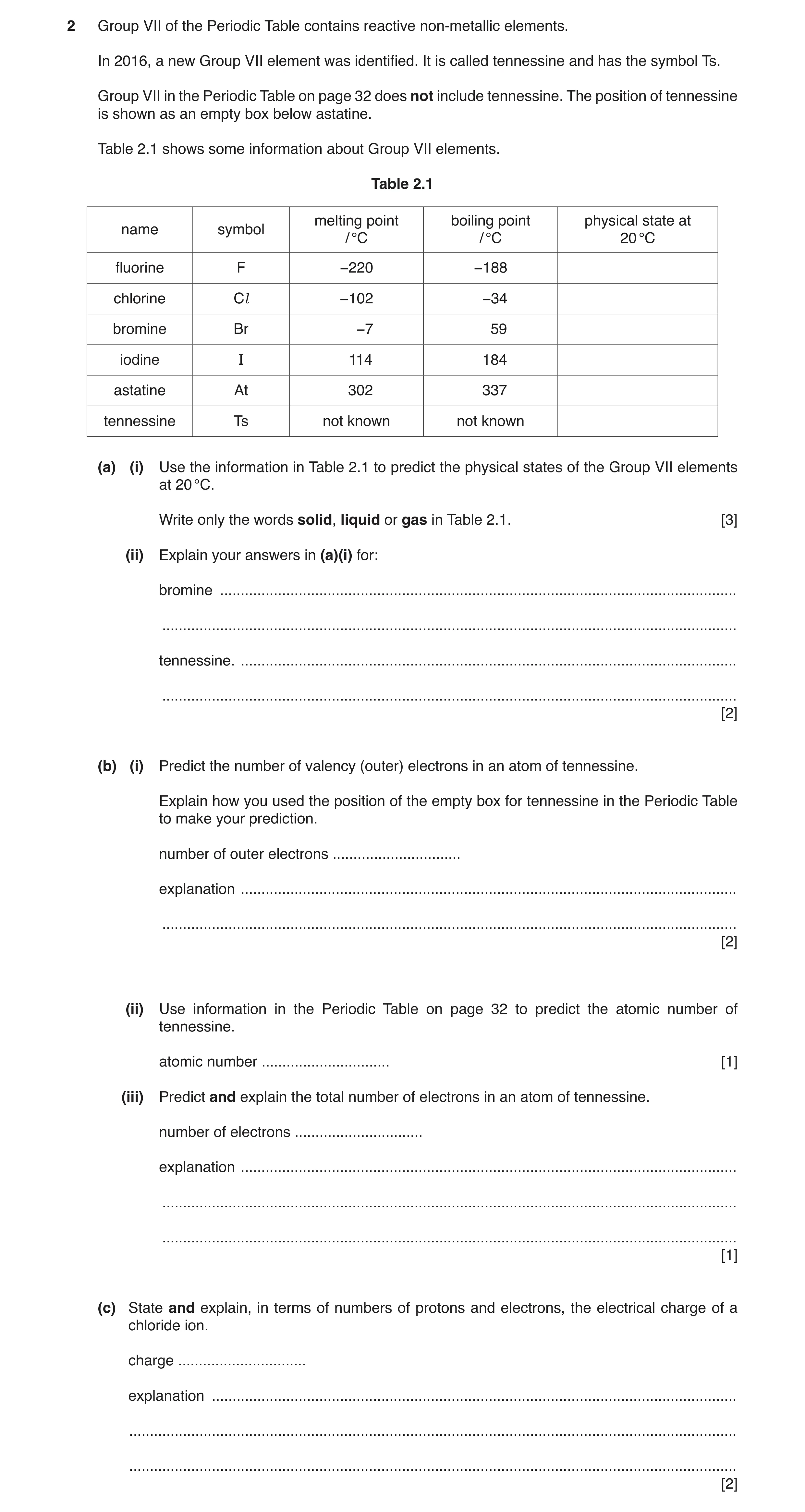 Question 3: Group VII of the Periodic Table contains reactive non-metallic elements. In 2016, a new Group VII element was identified. It is called tenn…