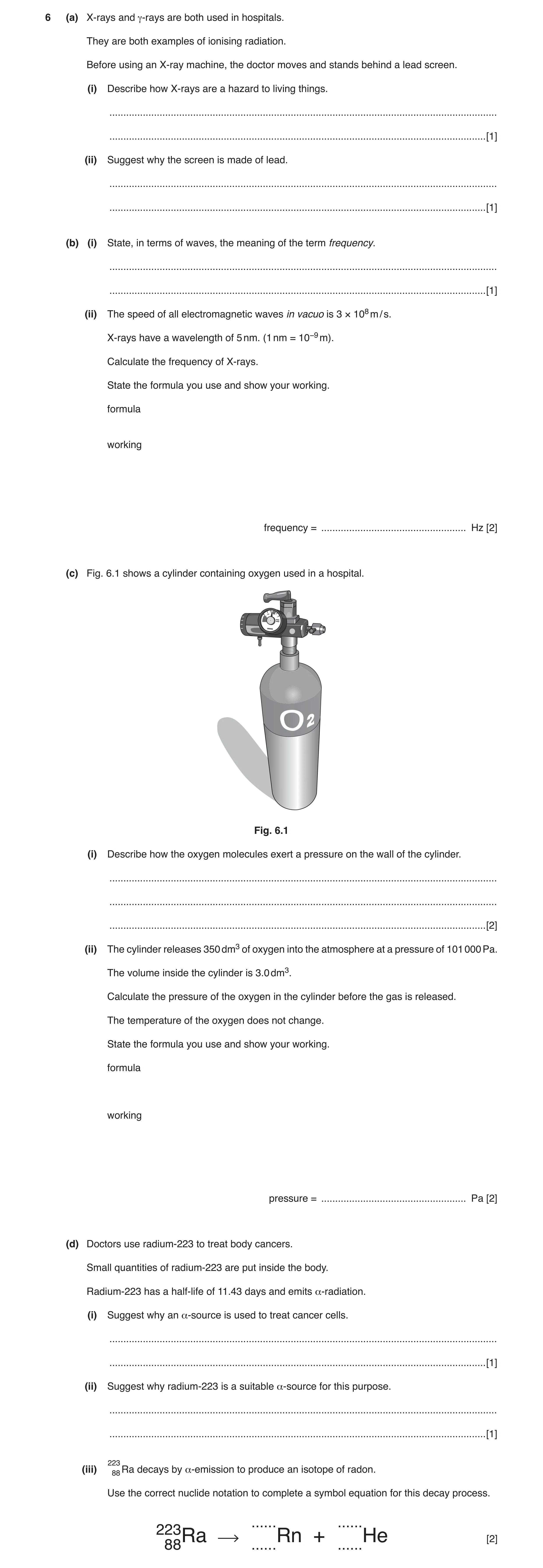Question 6: (a) X-rays and γ-rays are both used in hospitals. They are both examples of ionising radiation. Before using an X-ray machine, the doctor m…