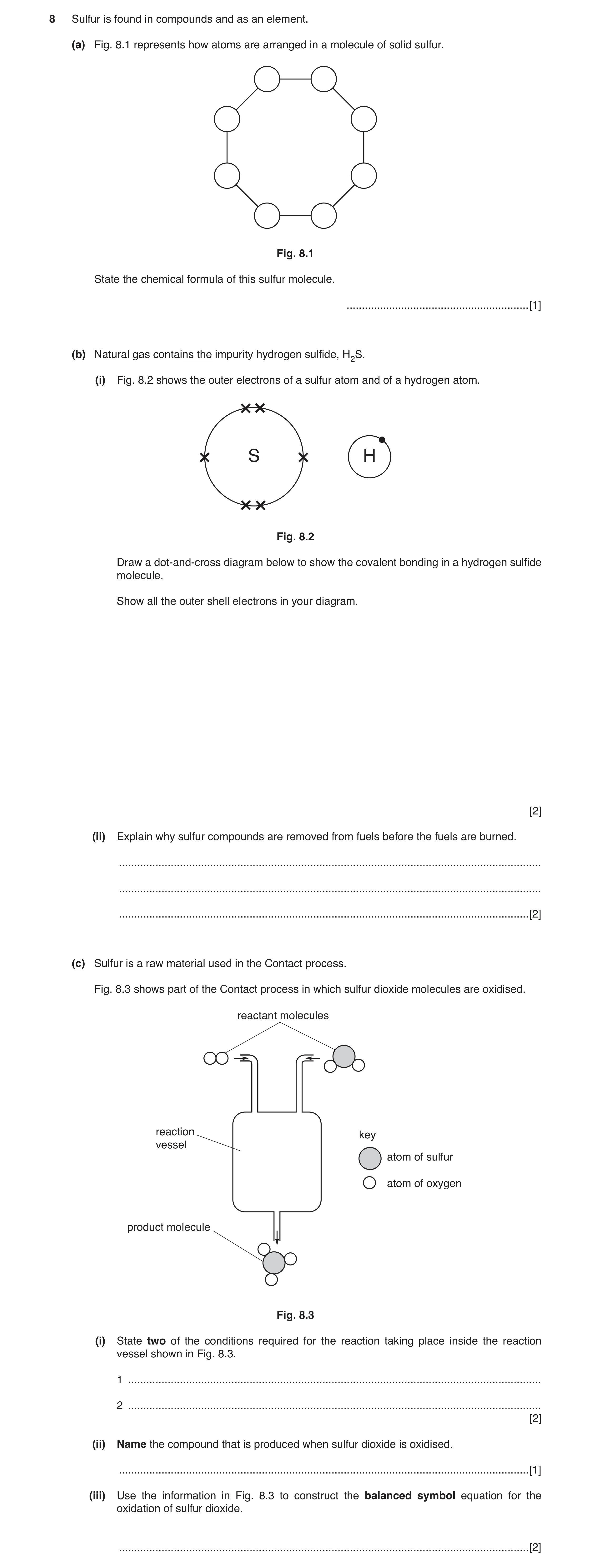 Question 7: Sulfur is found in compounds and as an element. (a) Fig. 8.1 represents how atoms are arranged in a molecule of solid sulfur. Fig. 8.1 Stat…
