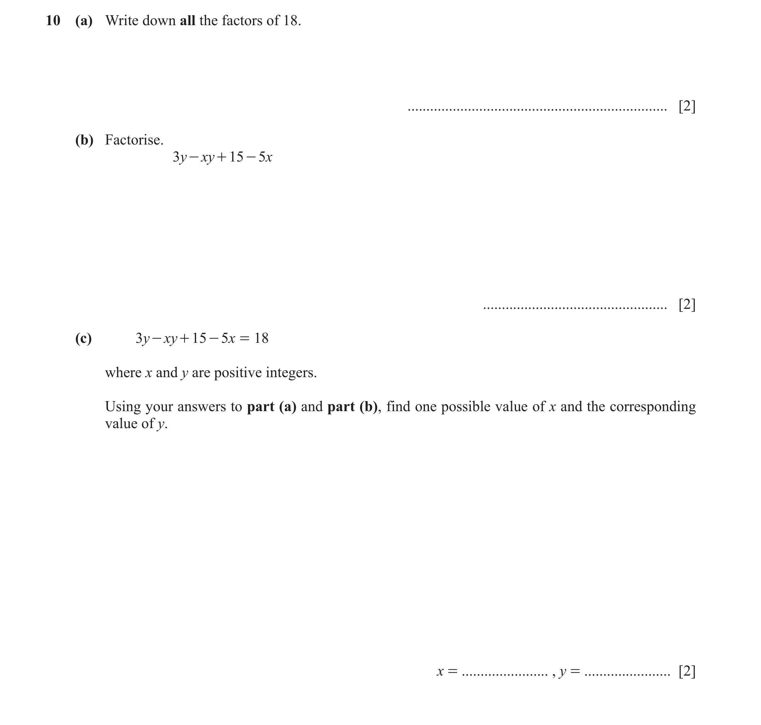 Question 87: (a) Write down all the factors of 18. ..................................................................... [2] (b) Factorise. 3y - xy + 15…