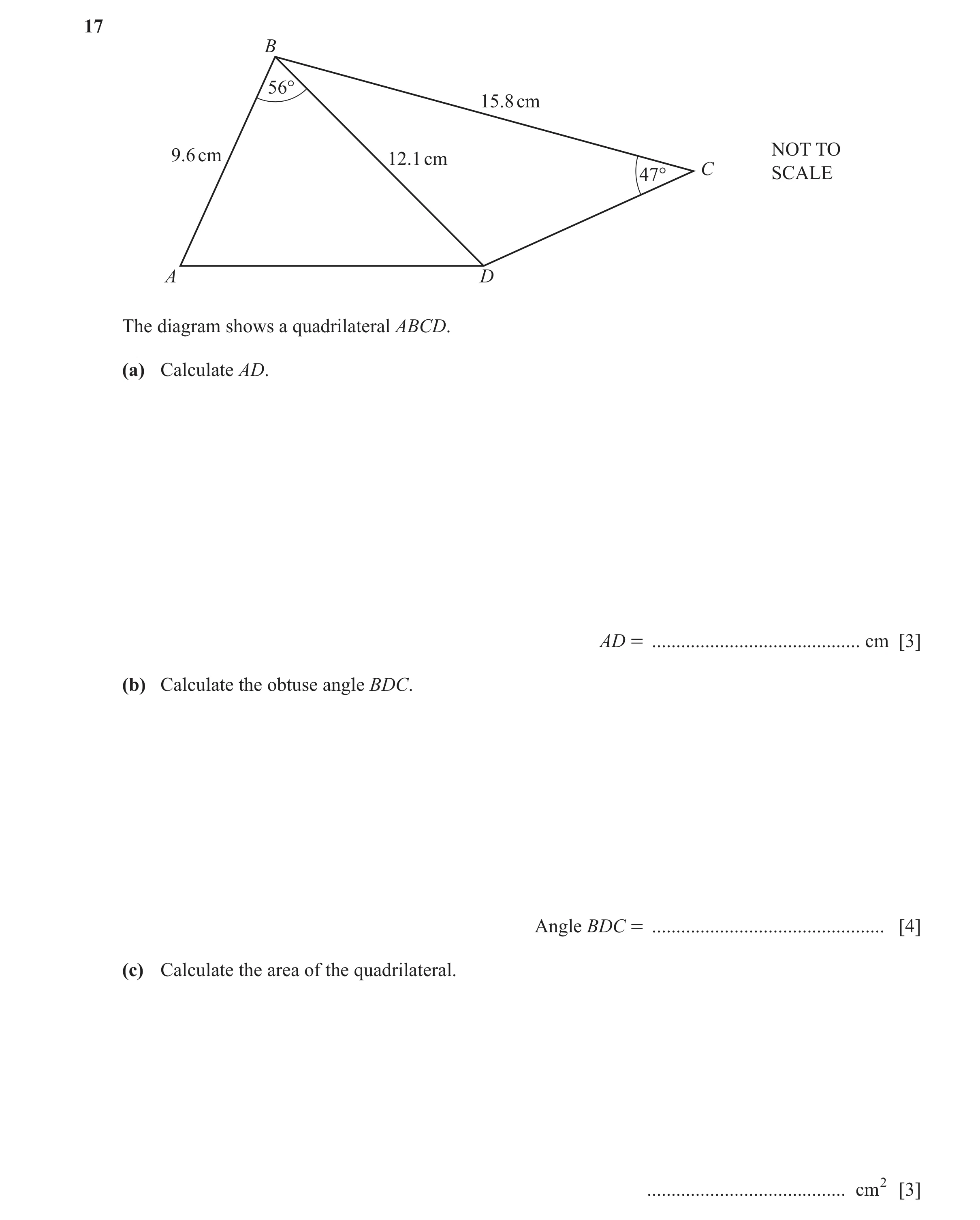 Question 58: B 56° 15.8 cm NOT TO 9.6 cm 12.1 cm C SCALE 47° A D The diagram shows a quadrilateral ABCD. (a) Calculate AD. AD = ........................…