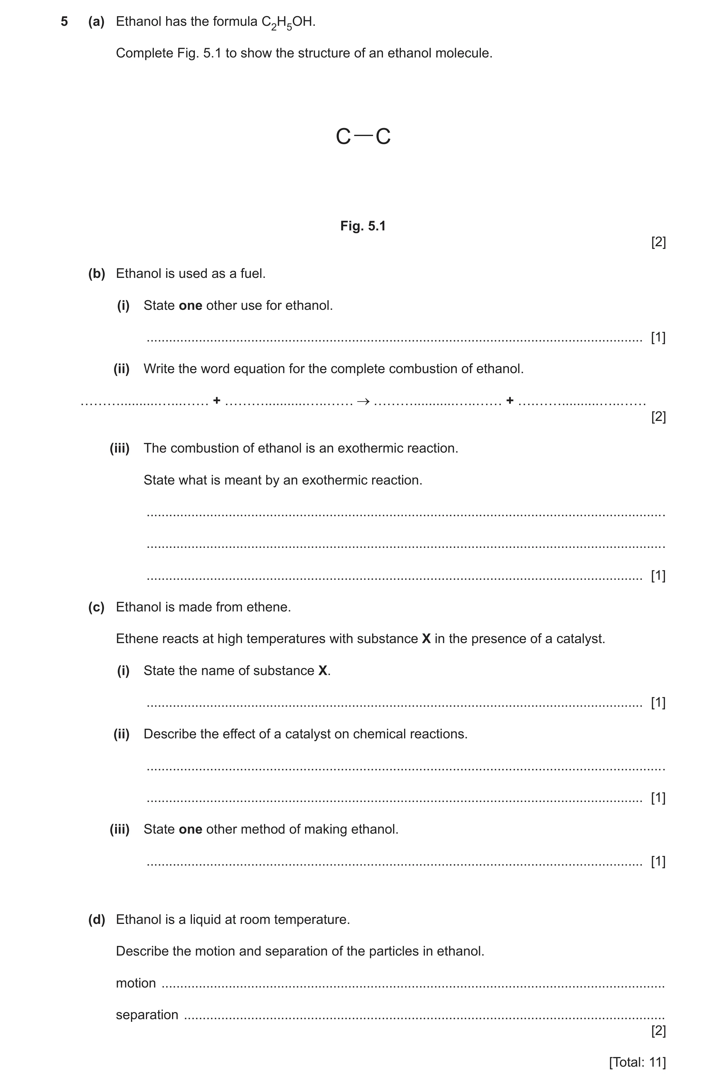 Question 21: (a) Ethanol has the formula C2H5OH. Complete Fig. 5.1 to show the structure of an ethanol molecule. C C Fig. 5.1 [2] (b) Ethanol is used as…