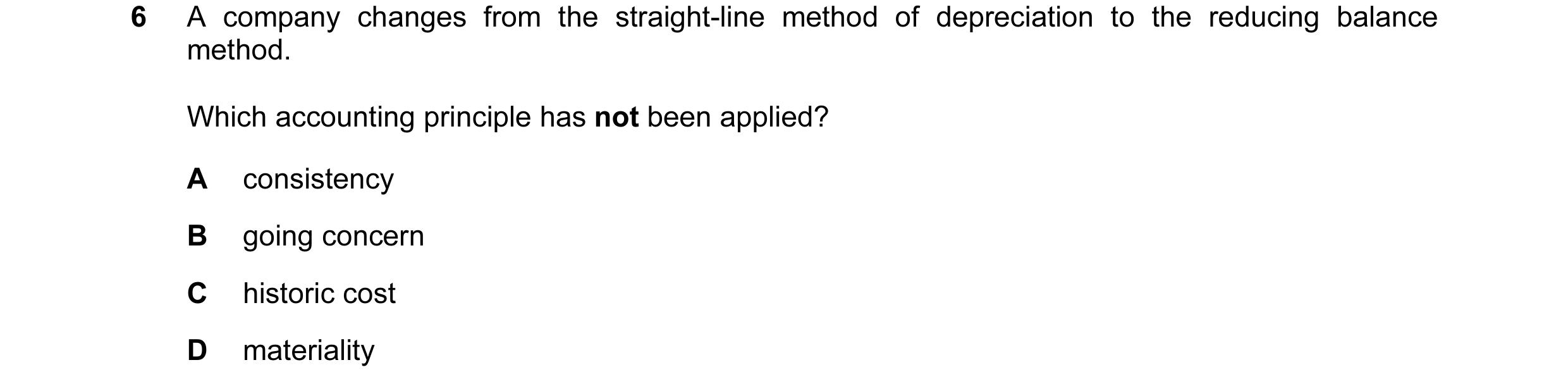 Question 16: A company changes from the straight-line method of depreciation to the reducing balance method. Which accounting principle has not been app…