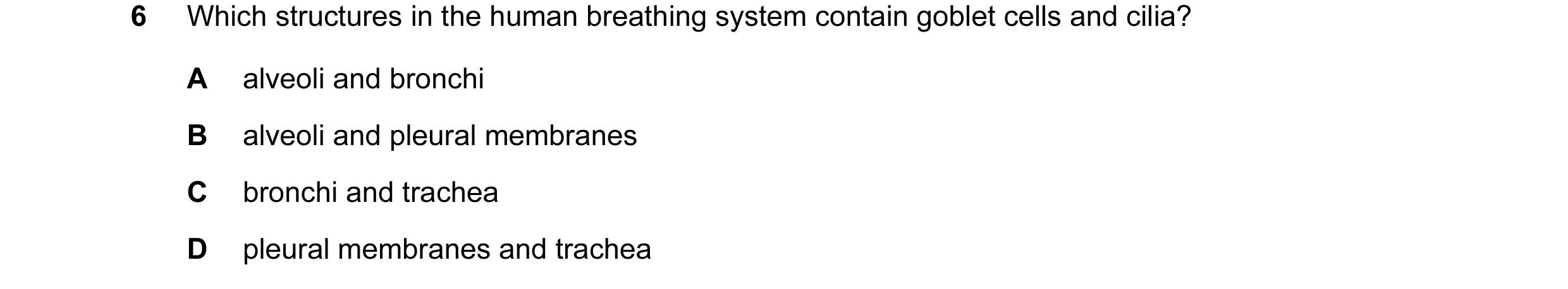 Question 1: Which structures in the human breathing system contain goblet cells and cilia? A alveoli and bronchi B alveoli and pleural membranes C bron…