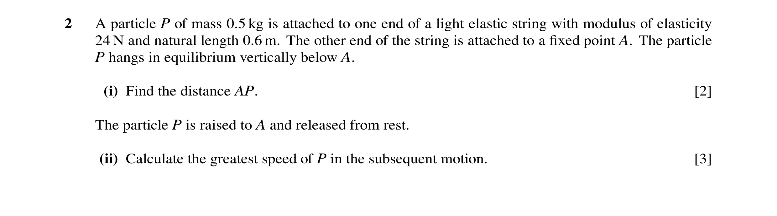 Question 53: A particle P of mass 0.5 kg is attached to one end of a light elastic string with modulus of elasticity 24 N and natural length 0.6 m. The …