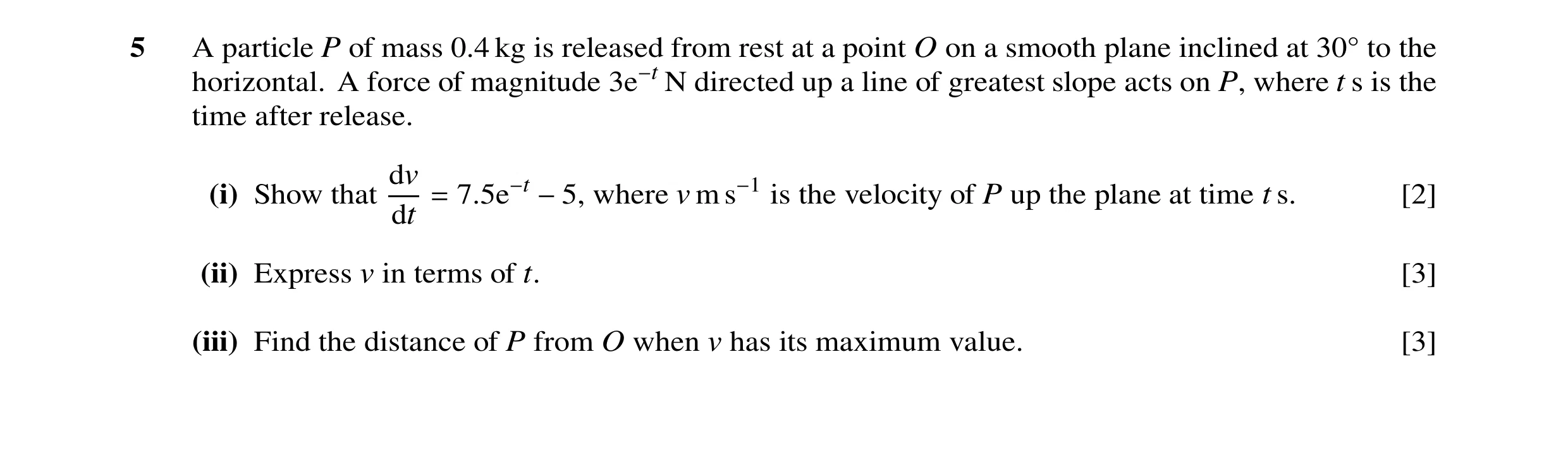 Question 134: A particle P of mass 0.4 kg is released from rest at a point O on a smooth plane inclined at 30Å to the horizontal. A force of magnitude 3e…