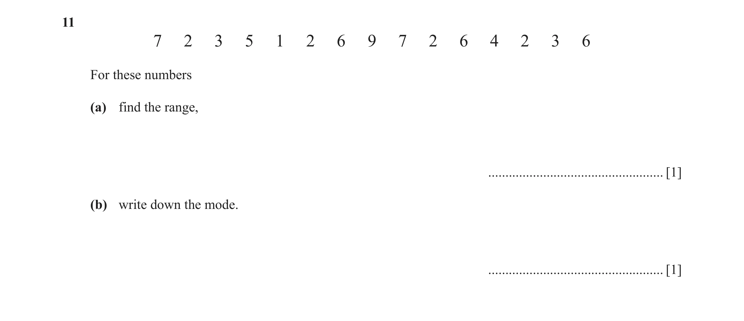 Question 27: 7 2 3 5 1 2 6 9 7 2 6 4 2 3 6 For these numbers (a) find the range, ................................................... [1] (b) write down …