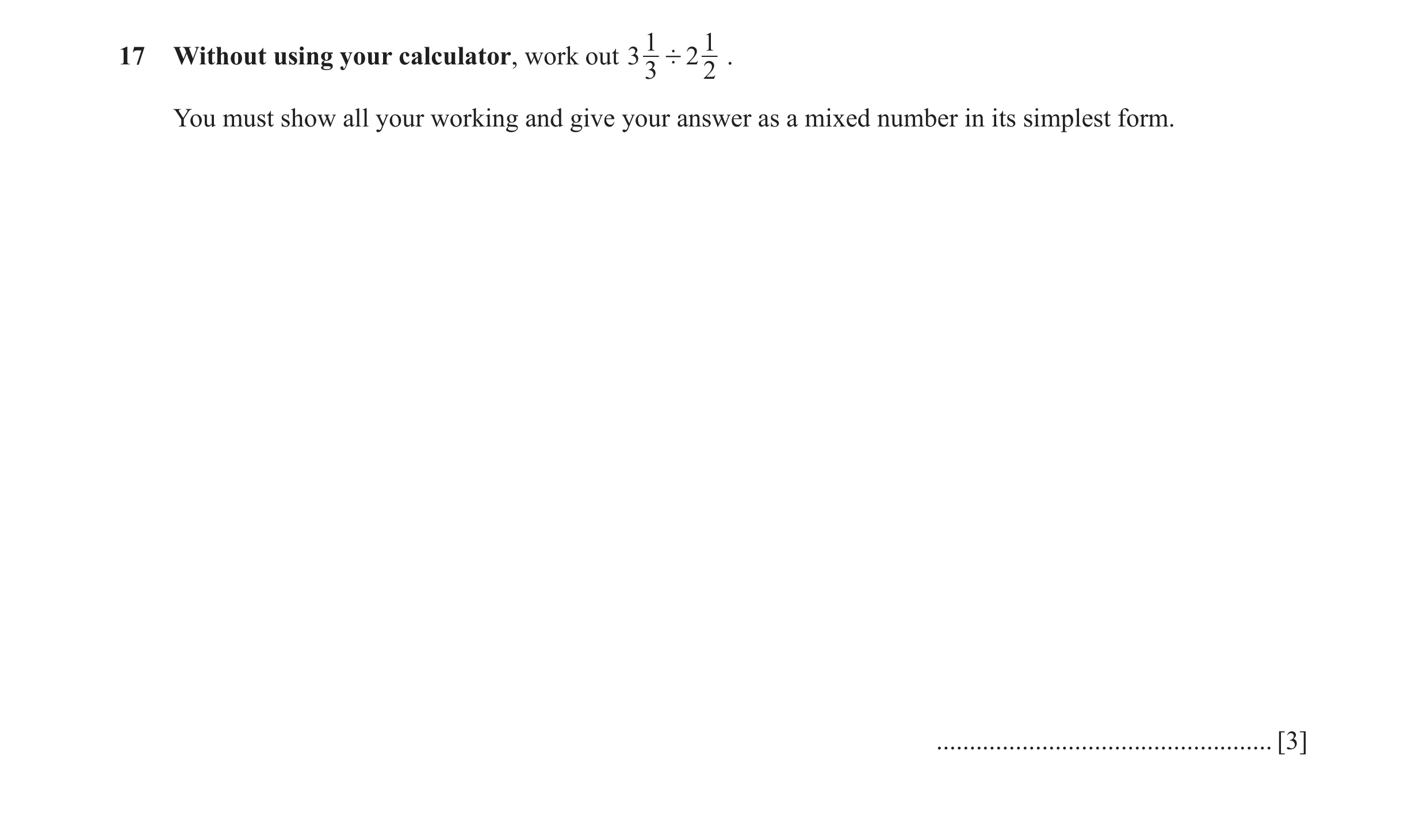 Question 72: 117 Without using your calculator, work out 3 ' 2 . 3 2 You must show all your working and give your answer as a mixed number in its simple…