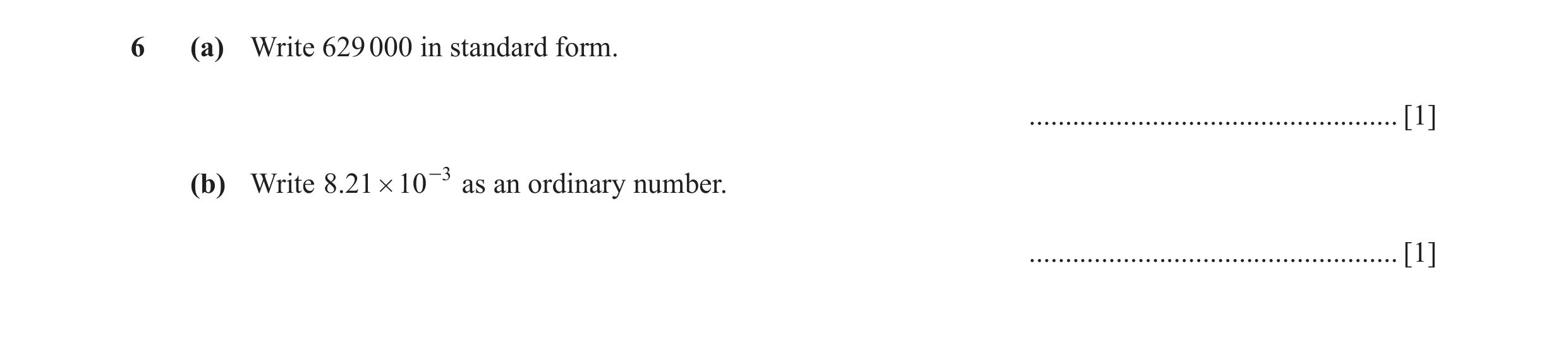 Question 39: (a) Write 629 000 in standard form. ................................................... [1] (b) Write .8 21 # 10 -3 as an ordinary number. …