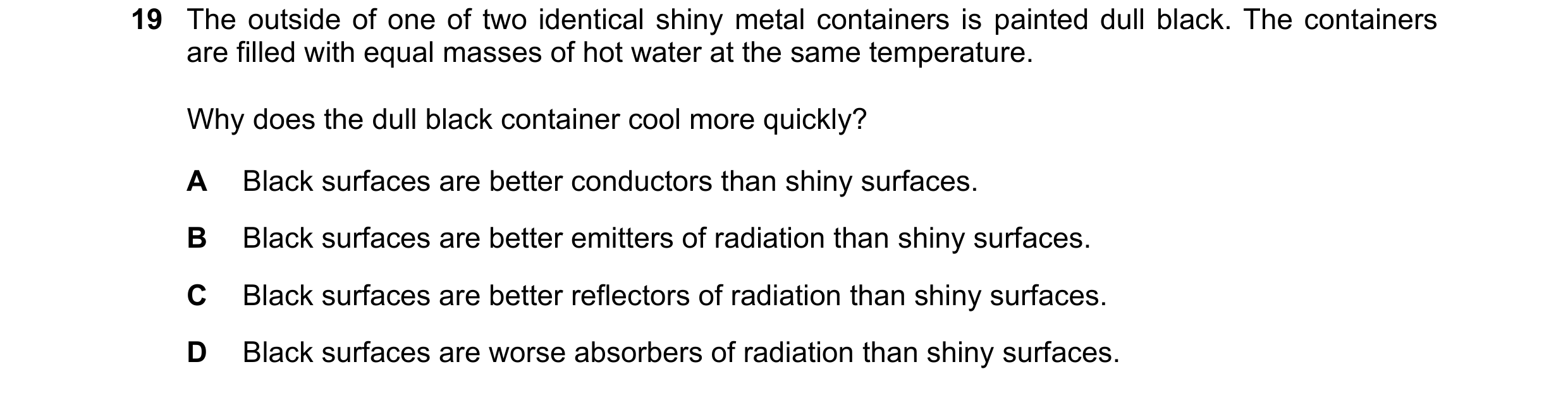 Question 22: The outside of one of two identical shiny metal containers is painted dull black. The containers are filled with equal masses of hot water …
