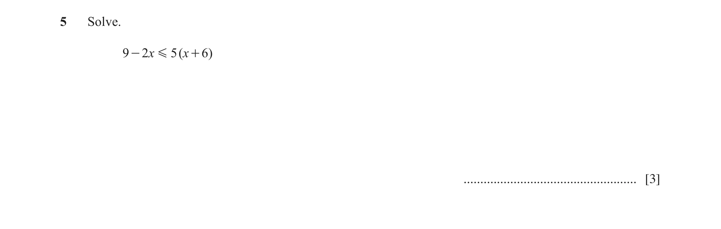 Question 11: Solve. 9 - 2x G 5 (x + 6) .................................................... [3]
