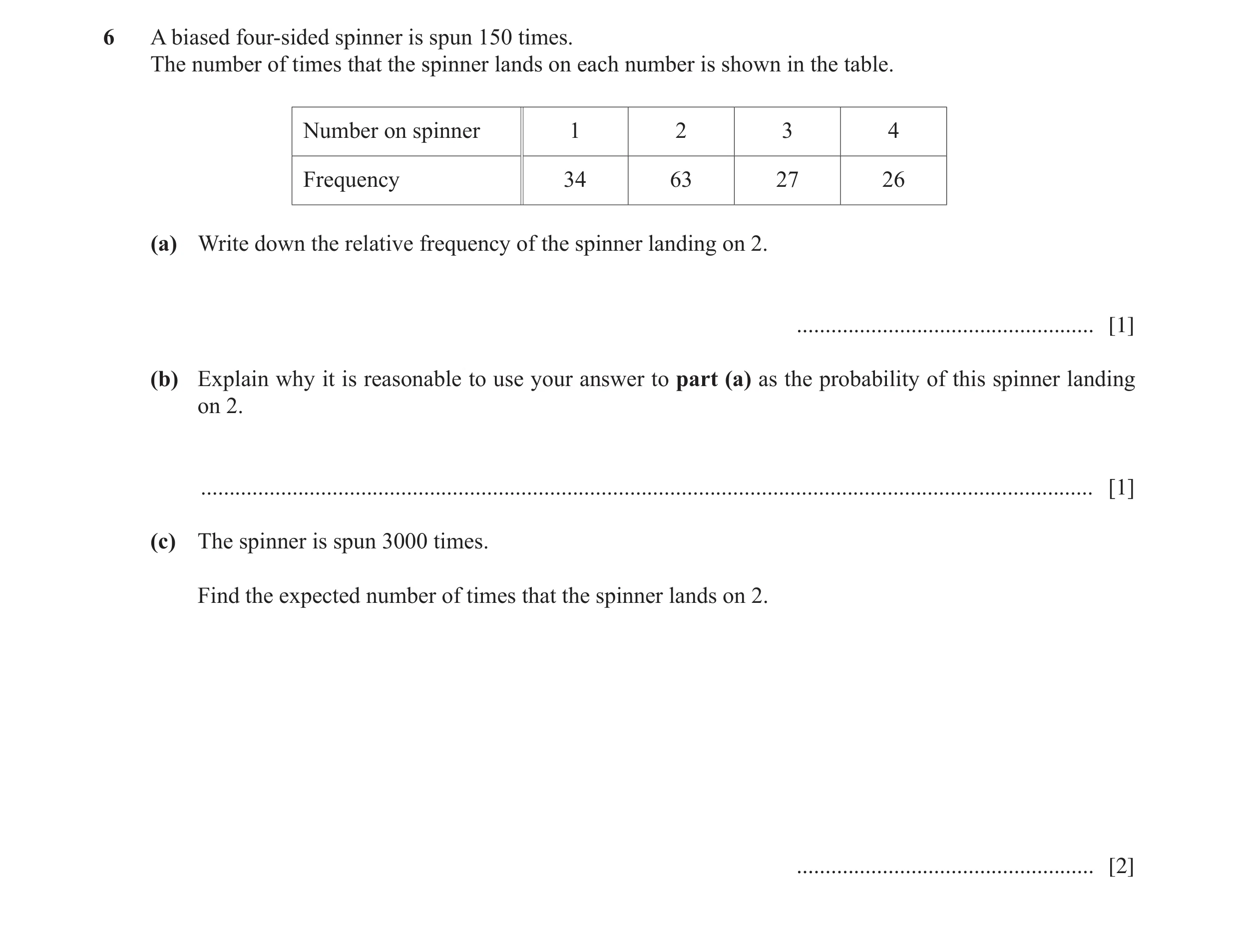 Question 4: A biased four-sided spinner is spun 150 times. The number of times that the spinner lands on each number is shown in the table. Number on s…