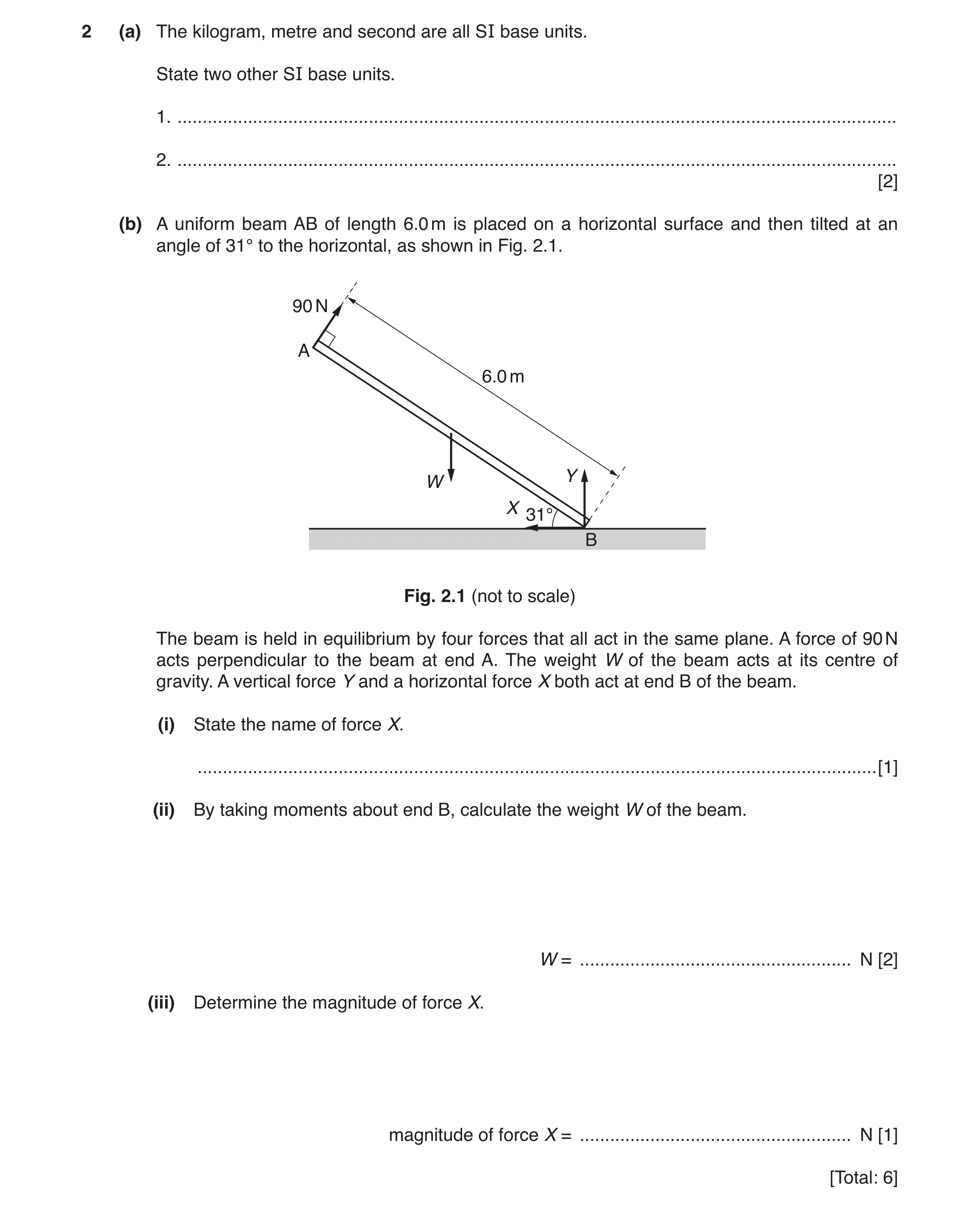 Question 3: (a) The kilogram, metre and second are all SI base units. State two other SI base units. 1. ...............................................…