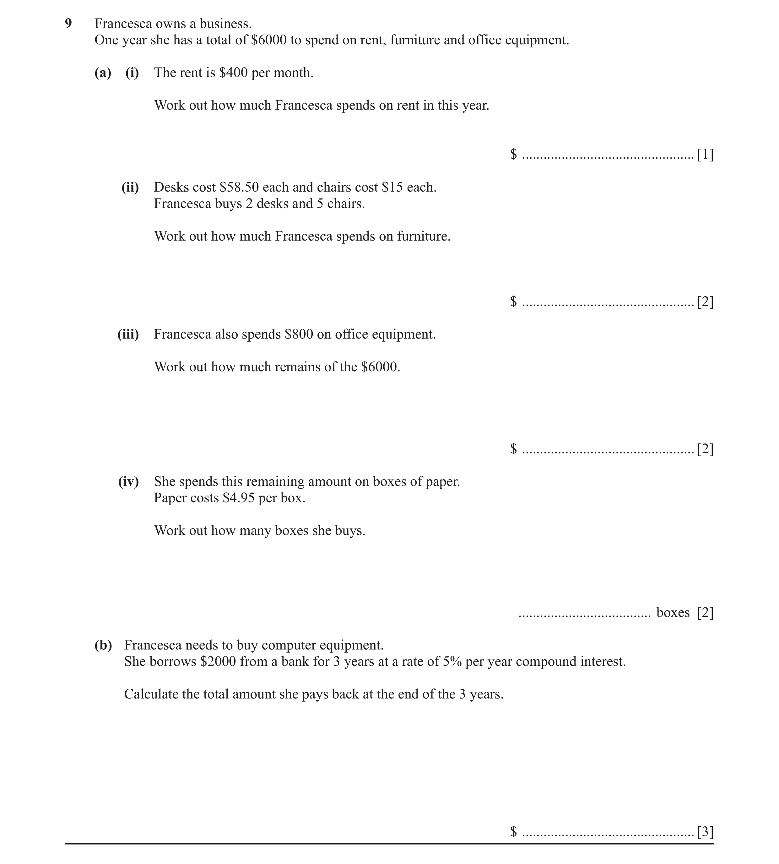 Question 21: Francesca owns a business. One year she has a total of $6000 to spend on rent, furniture and office equipment. (a) (i) The rent is $400 per…