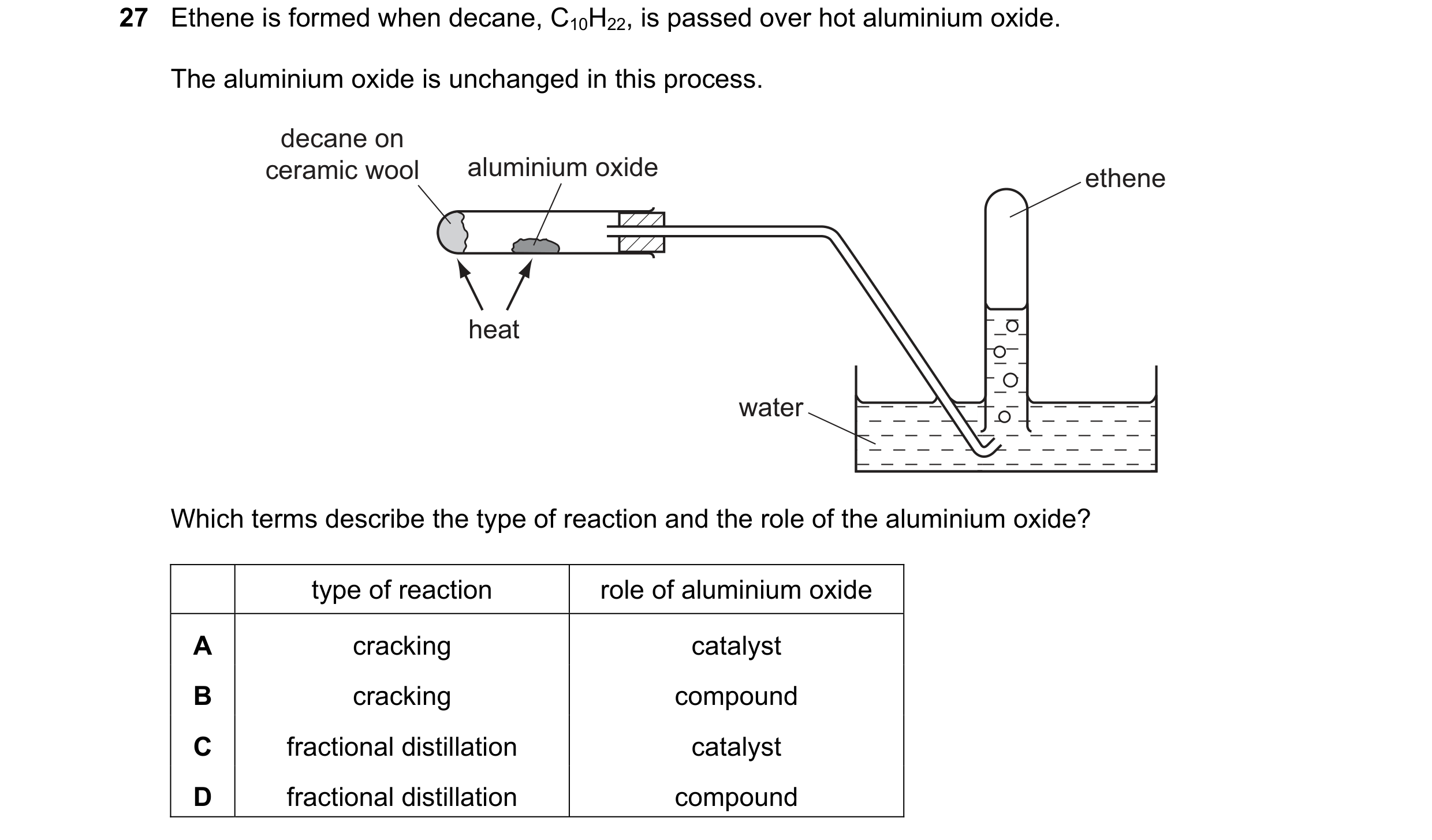 Question 19: Ethene is formed when decane, C10H22, is passed over hot aluminium oxide. The aluminium oxide is unchanged in this process. decane on ceram…