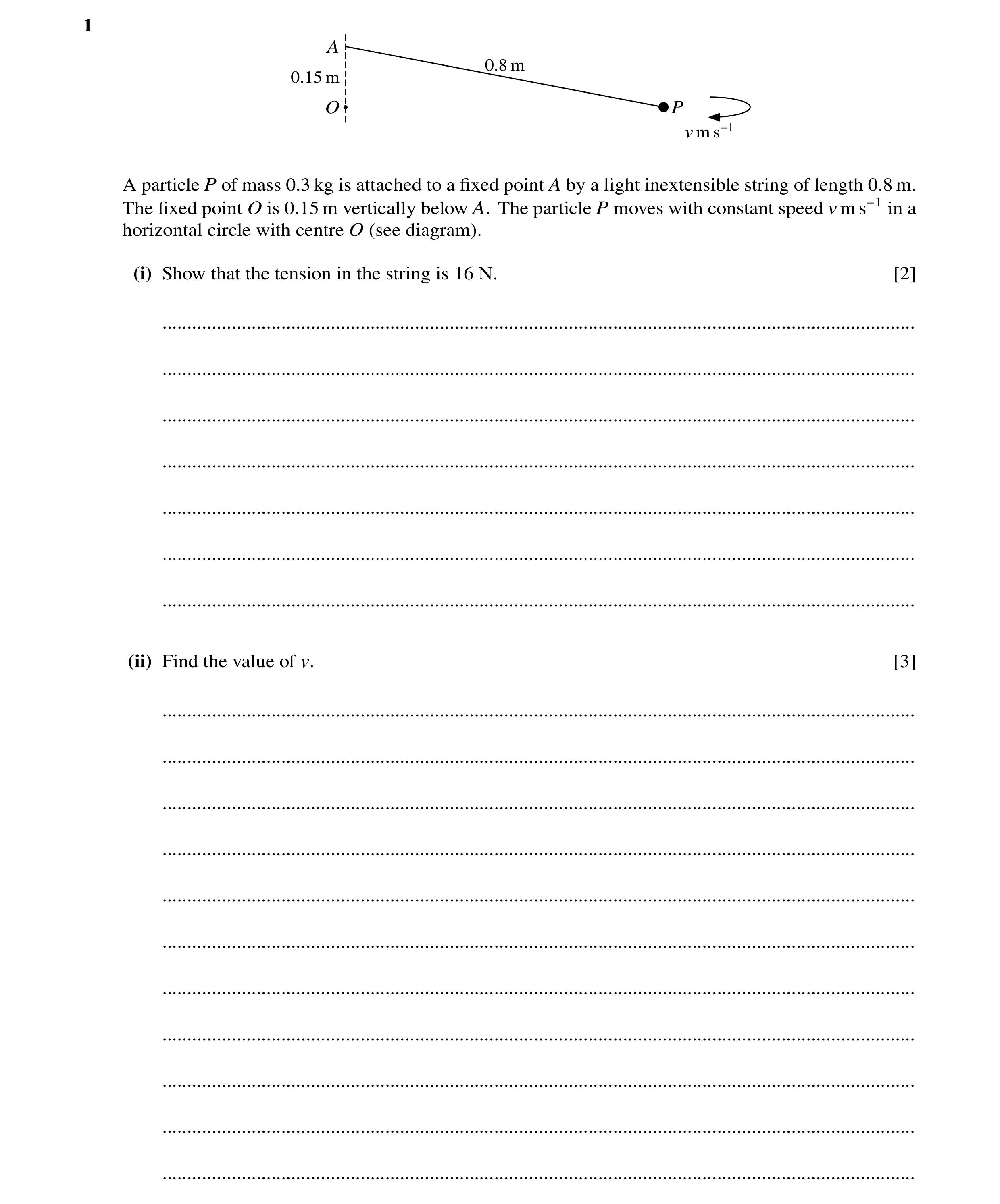 Question 45: A 0.8 m 0.15 m O P v m s−1 A particle P of mass 0.3 kg is attached to a ﬁxed point A by a light inextensible string of length 0.8 m. The ﬁx…