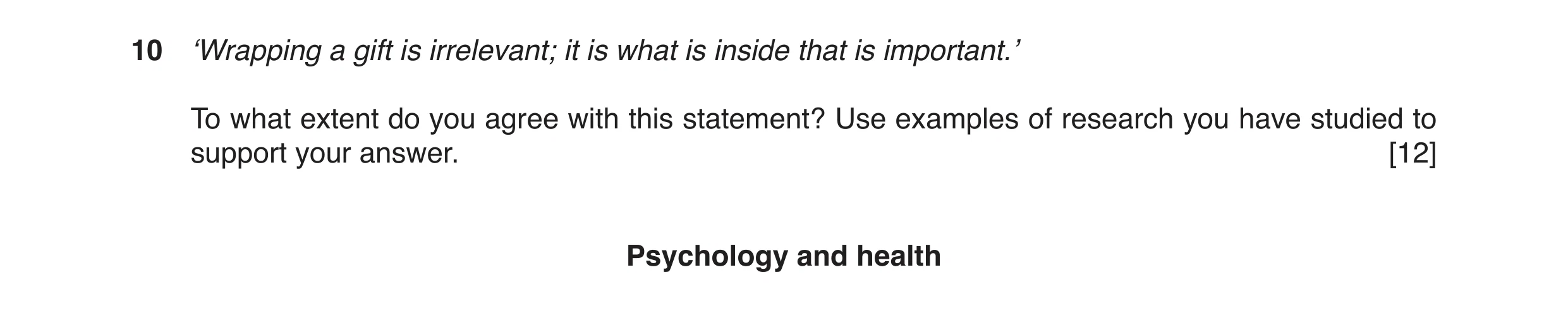 Question 6: ‘Wrapping a gift is irrelevant; it is what is inside that is important.’ To what extent do you agree with this statement? Use examples of r…