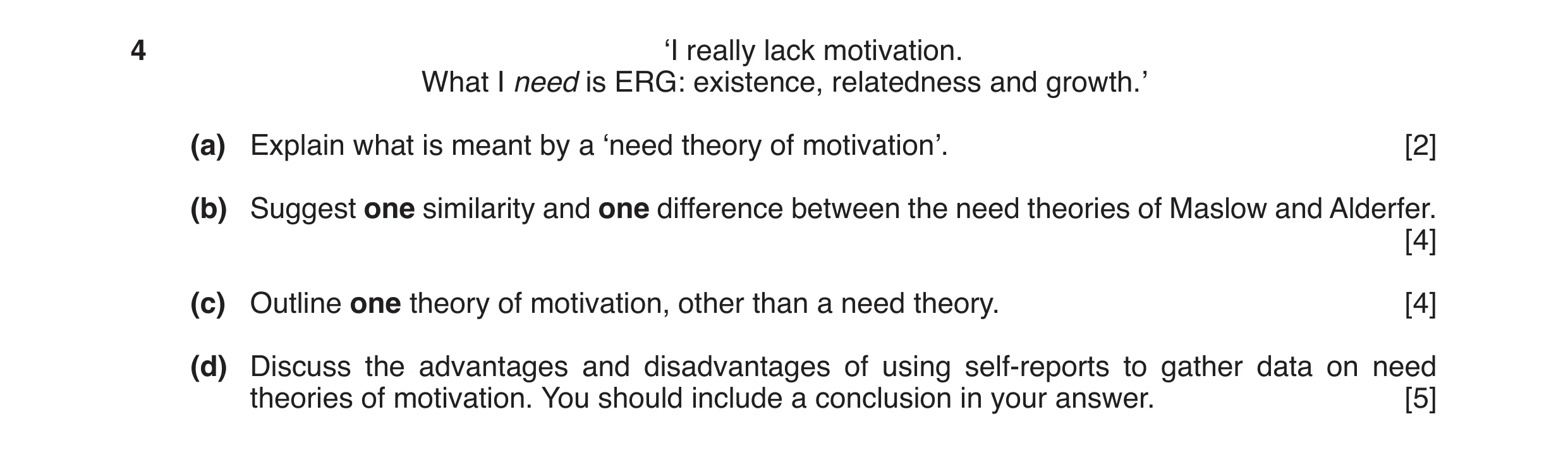 Question 7: ‘I really lack motivation. What I need is ERG: existence, relatedness and growth.’ (a) Explain what is meant by a ‘need theory of motivatio…