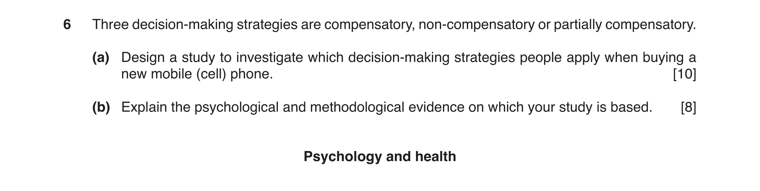 Question 4: Three decision-making strategies are compensatory, non-compensatory or partially compensatory. (a) Design a study to investigate which deci…