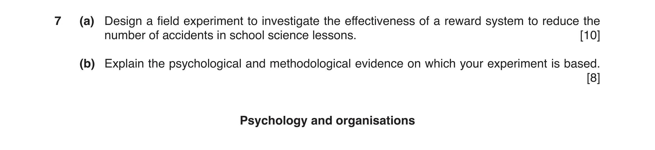 Question 7: (a) Design a field experiment to investigate the effectiveness of a reward system to reduce the number of accidents in school science lesso…