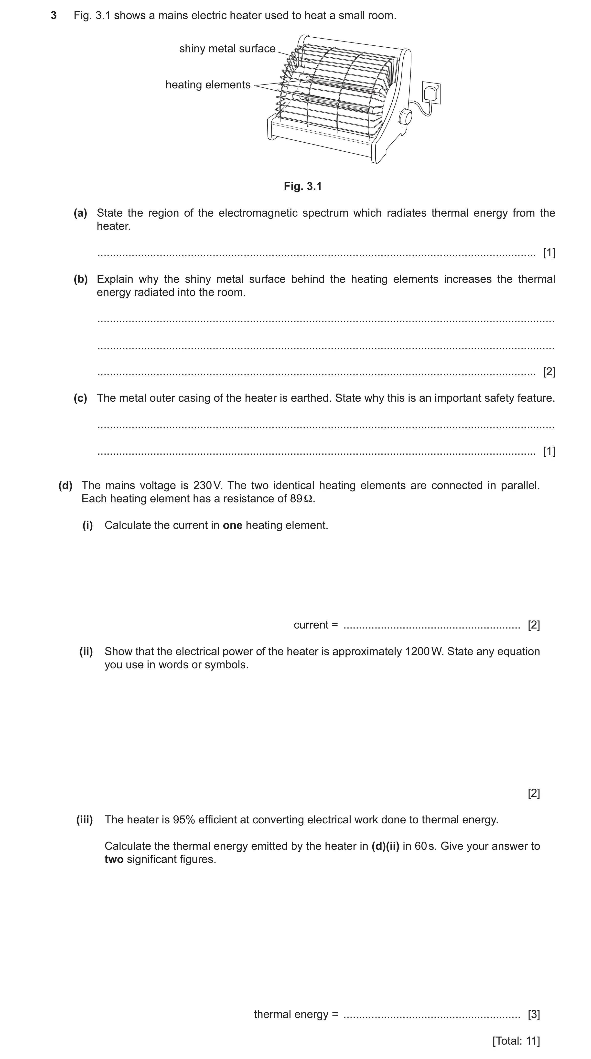 Question 16: Fig. 3.1 shows a mains electric heater used to heat a small room. shiny metal surface heating elements Fig. 3.1 (a) State the region of the…