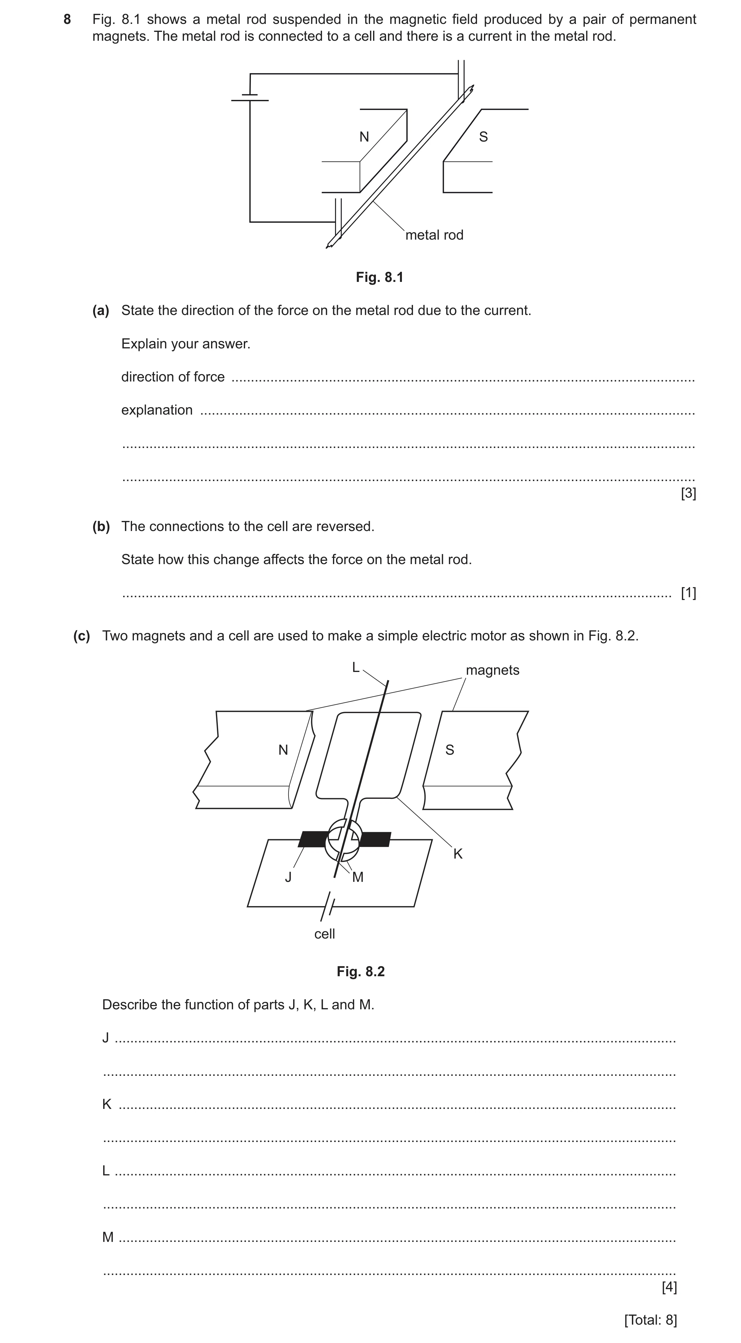 Question 42: Fig. 8.1 shows a metal rod suspended in the magnetic field produced by a pair of permanent magnets. The metal rod is connected to a cell an…