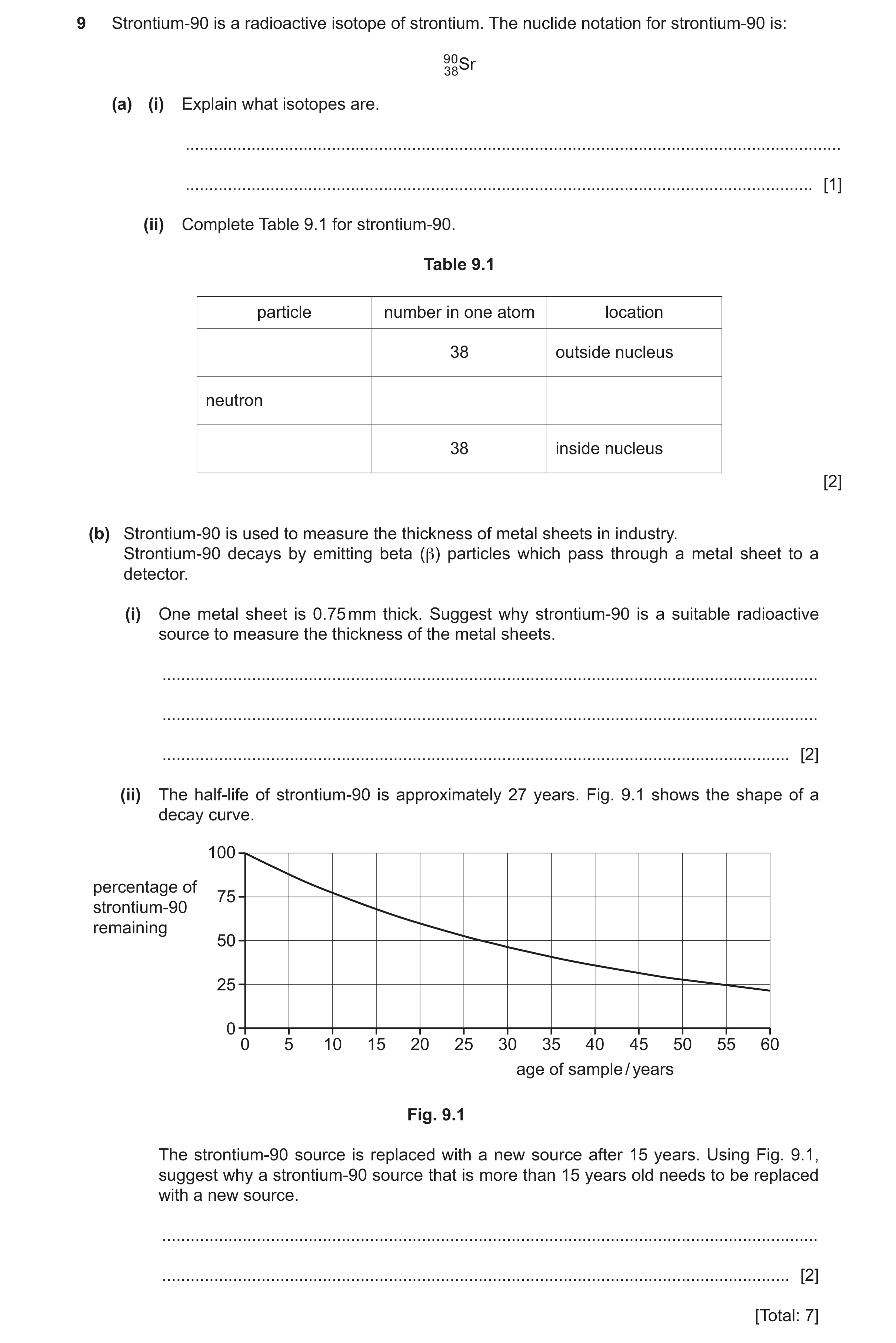 Question 31: Strontium-90 is a radioactive isotope of strontium. The nuclide notation for strontium-90 is: 9 0 3 8Sr (a) (i) Explain what isotopes are. …