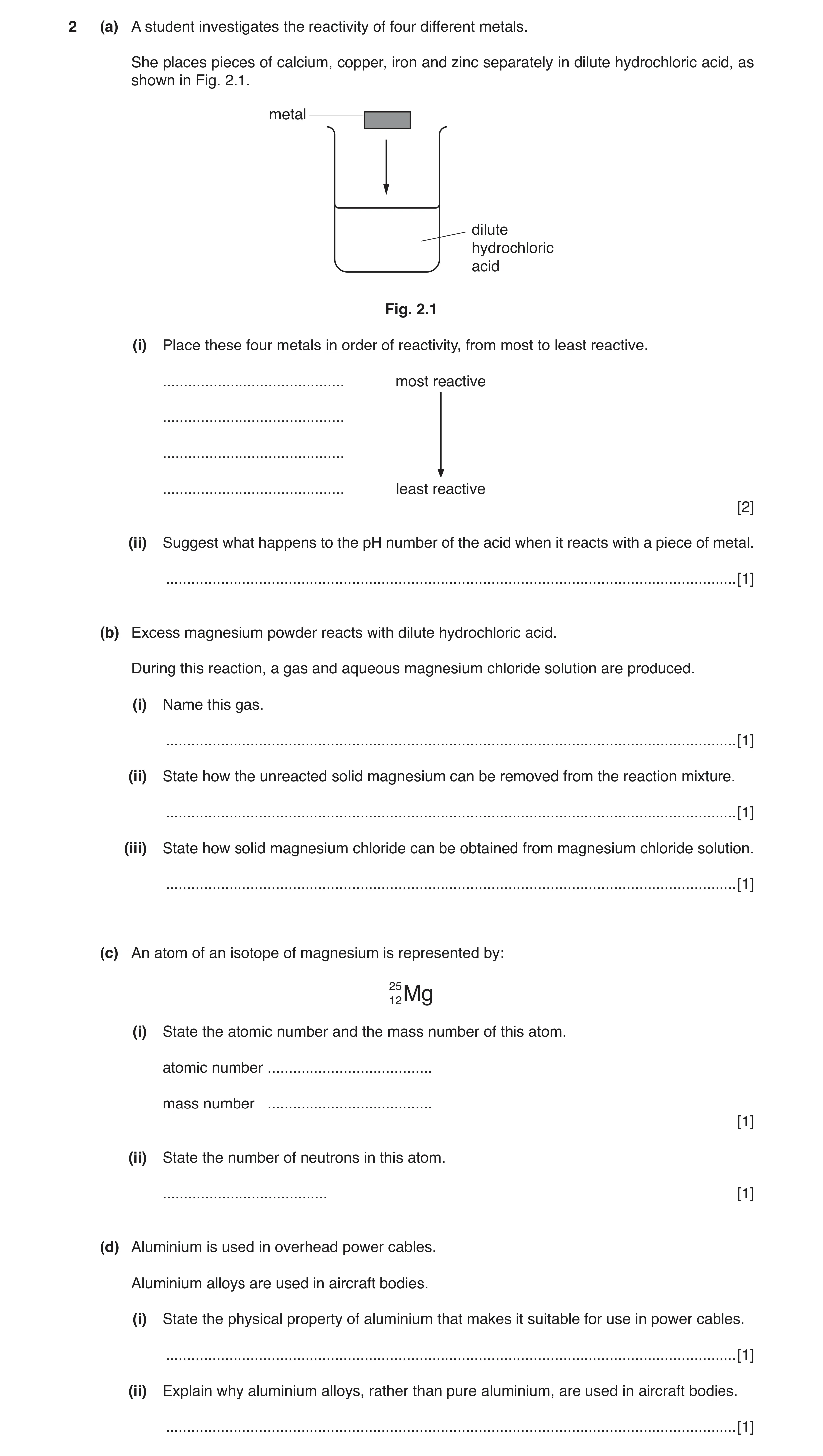 Question 6: (a) A student investigates the reactivity of four different metals. She places pieces of calcium, copper, iron and zinc separately in dilut…