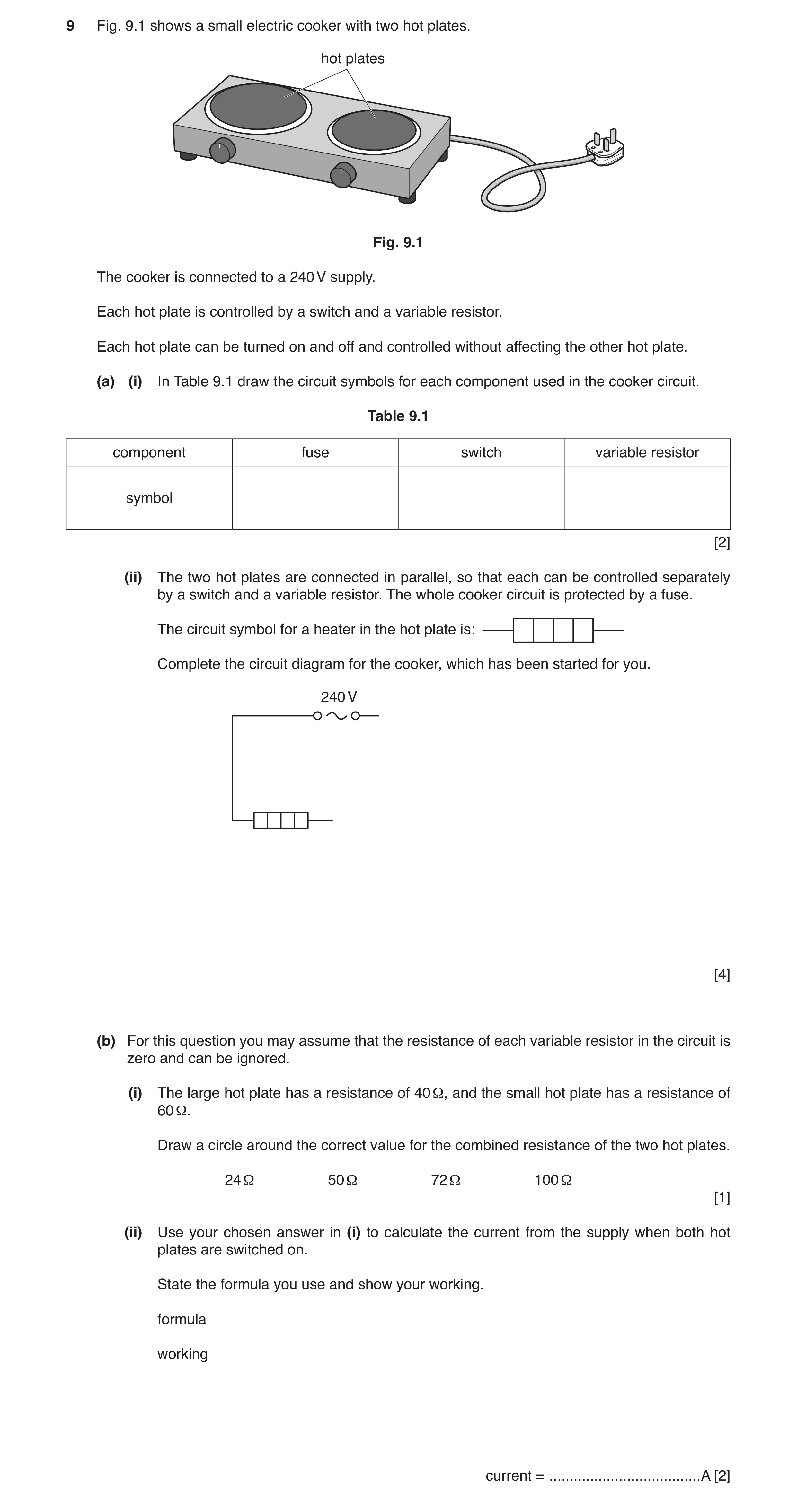 Question 4: Fig. 9.1 shows a small electric cooker with two hot plates. hot plates Fig. 9.1 The cooker is connected to a 240 V supply. Each hot plate i…