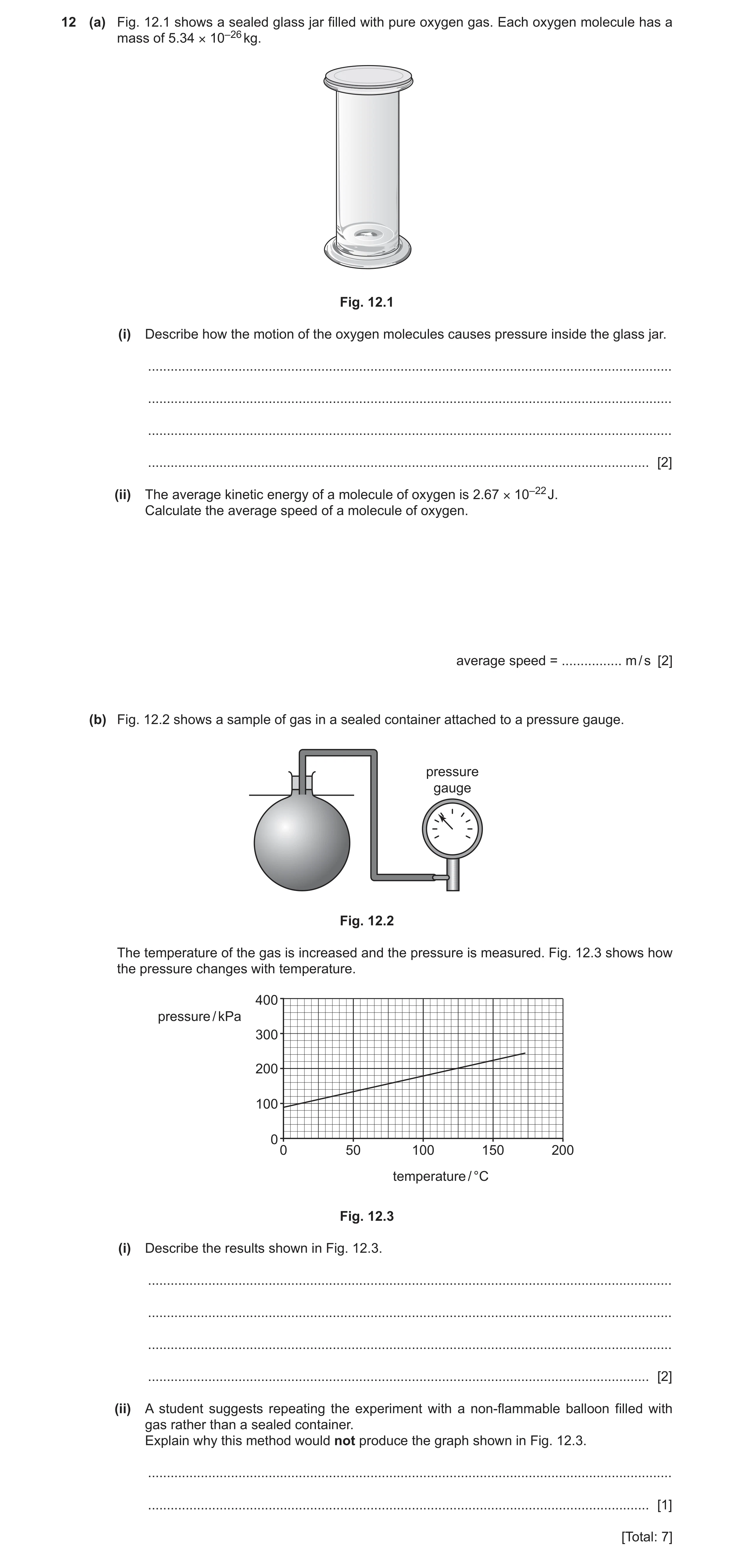 Question 26: (a) Fig. 12.1 shows a sealed glass jar filled with pure oxygen gas. Each oxygen molecule has a mass of 5.34 × 10–26 kg. Fig. 12.1 (i) Descr…