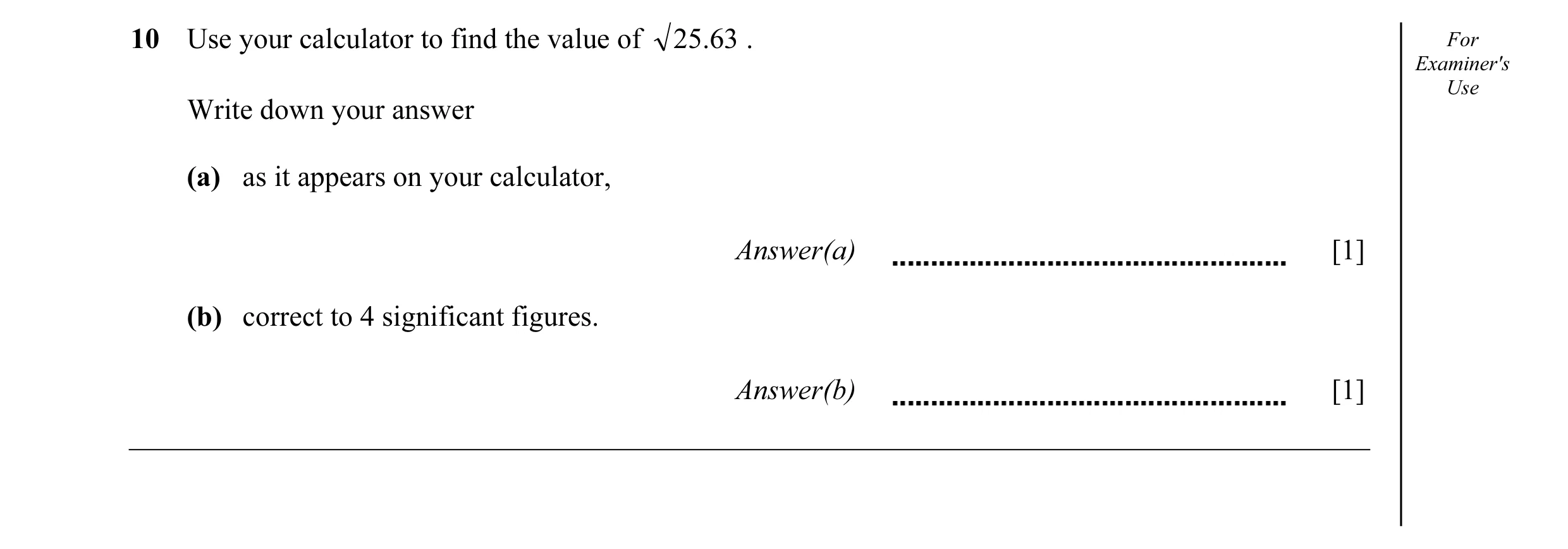 Question 21: Use your calculator to find the value of 25.63 . For Examiner's Use Write down your answer (a) as it appears on your calculator, Answer(a) …