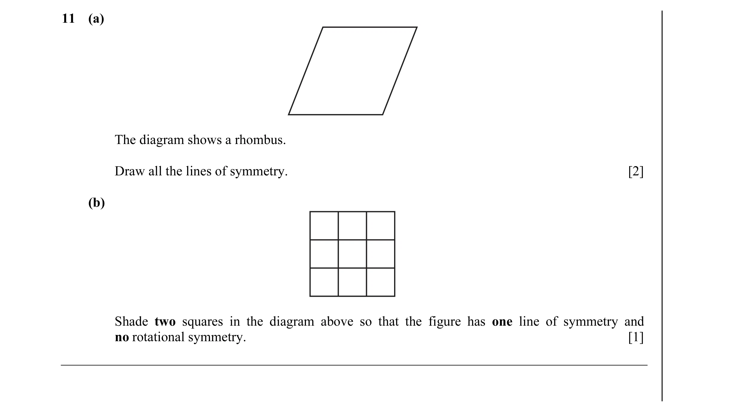 Question 9: (a) The diagram shows a rhombus. Draw all the lines of symmetry. [2] (b) Shade two squares in the diagram above so that the figure has one …