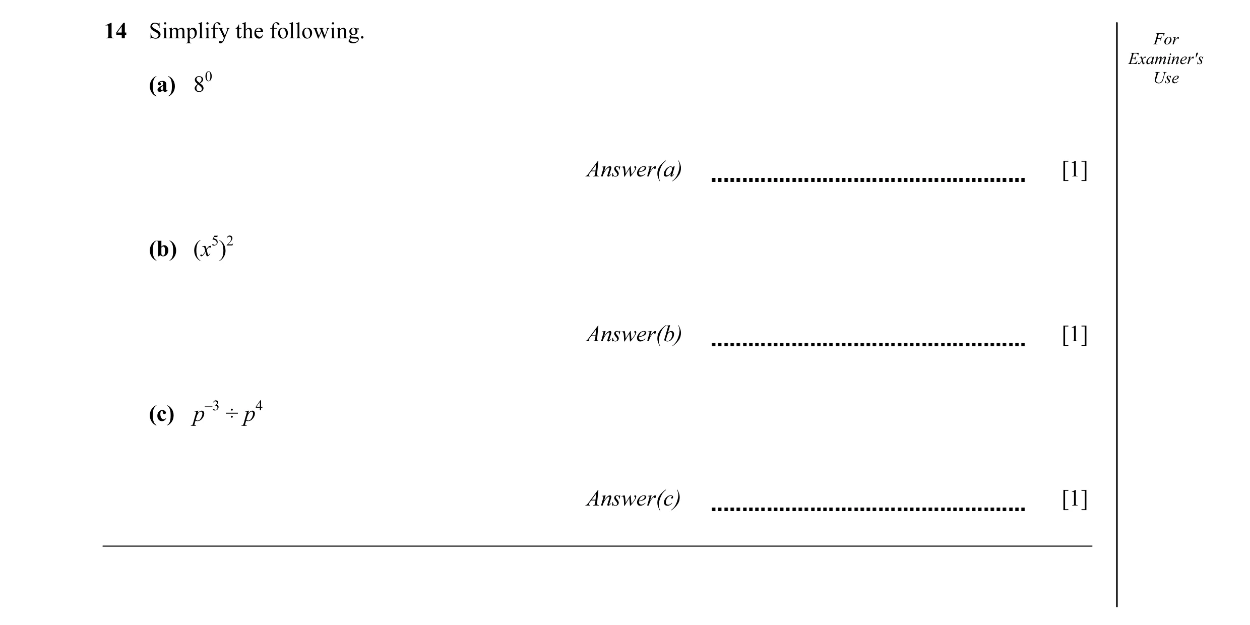 Question 9: Simplify the following. For Examiner's (a) 80 Use Answer(a) [1] (b) (x5)2 Answer(b) [1] (c) p–3 ÷ p4 Answer(c) [1]