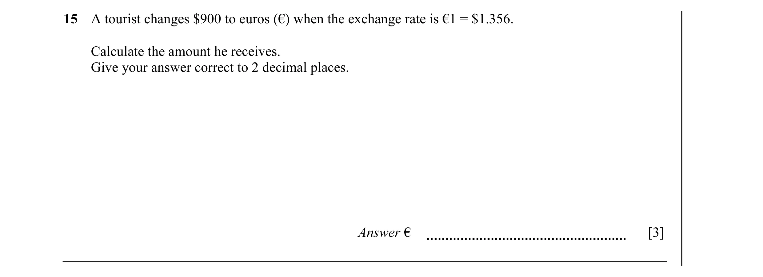 Question 23: A tourist changes $900 to euros (€) when the exchange rate is €1 = $1.356. Calculate the amount he receives. Give your answer correct to 2 …