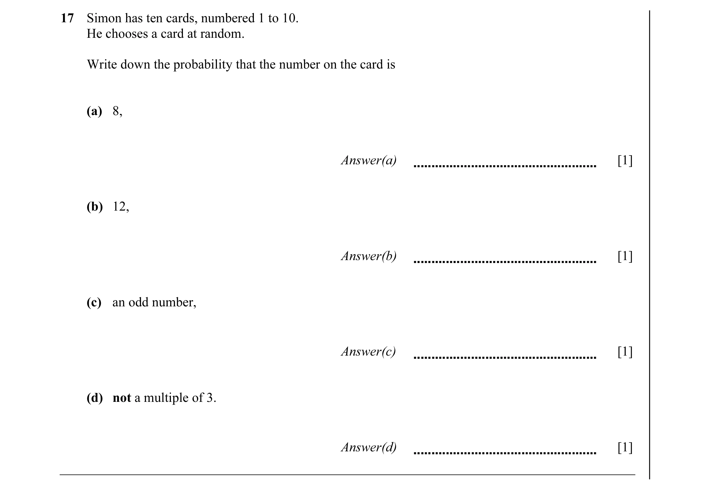 Question 7: Simon has ten cards, numbered 1 to 10. He chooses a card at random. Write down the probability that the number on the card is (a) 8, Answer…