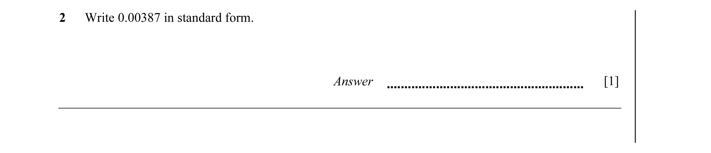 Question 11: Write 0.00387 in standard form. Answer [1]