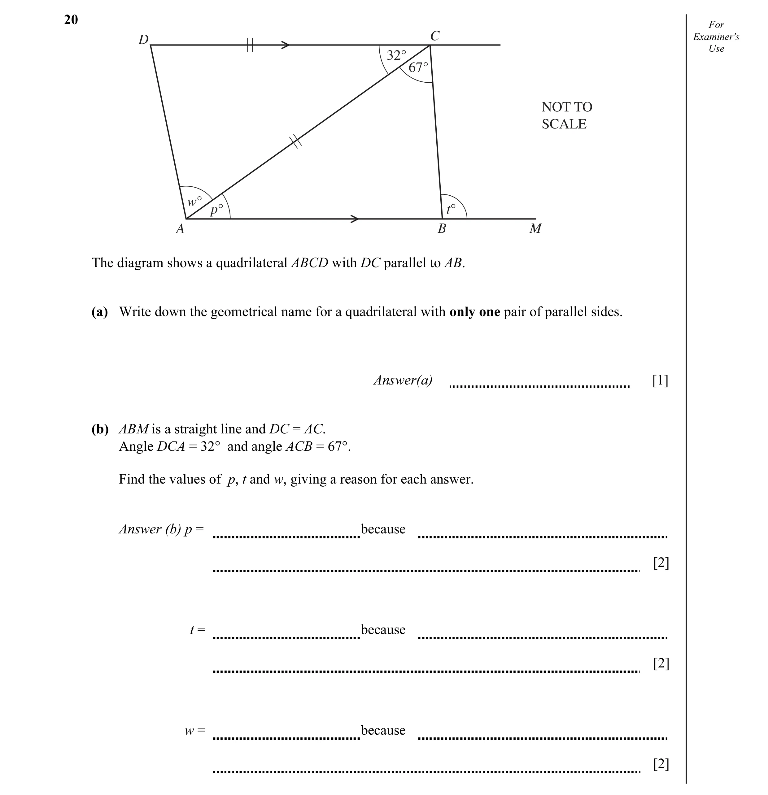 Question 14: For D C Examiner's Use 32° 67° NOT TO SCALE w° p° t° A B M The diagram shows a quadrilateral ABCD with DC parallel to AB. (a) Write down th…
