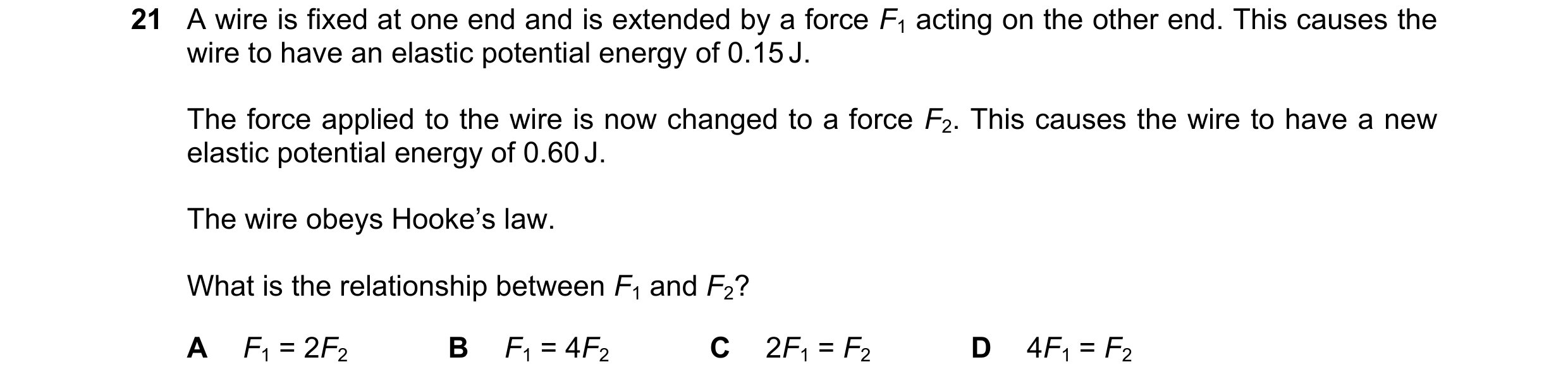 Question 135: A wire is fixed at one end and is extended by a force F1 acting on the other end. This causes the wire to have an elastic potential energy …