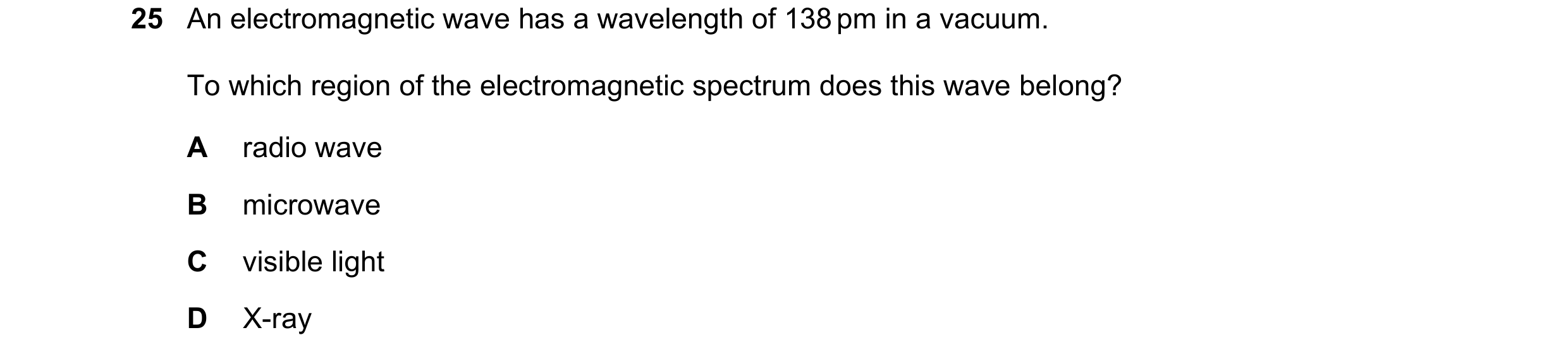 Question 90: An electromagnetic wave has a wavelength of 138 pm in a vacuum. To which region of the electromagnetic spectrum does this wave belong? A ra…