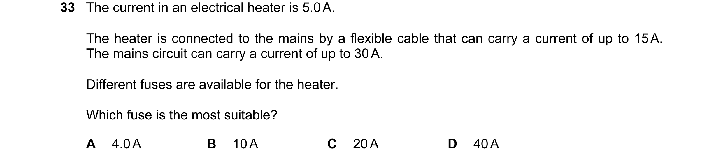 Question 48: The current in an electrical heater is 5.0 A. The heater is connected to the mains by a flexible cable that can carry a current of up to 15…