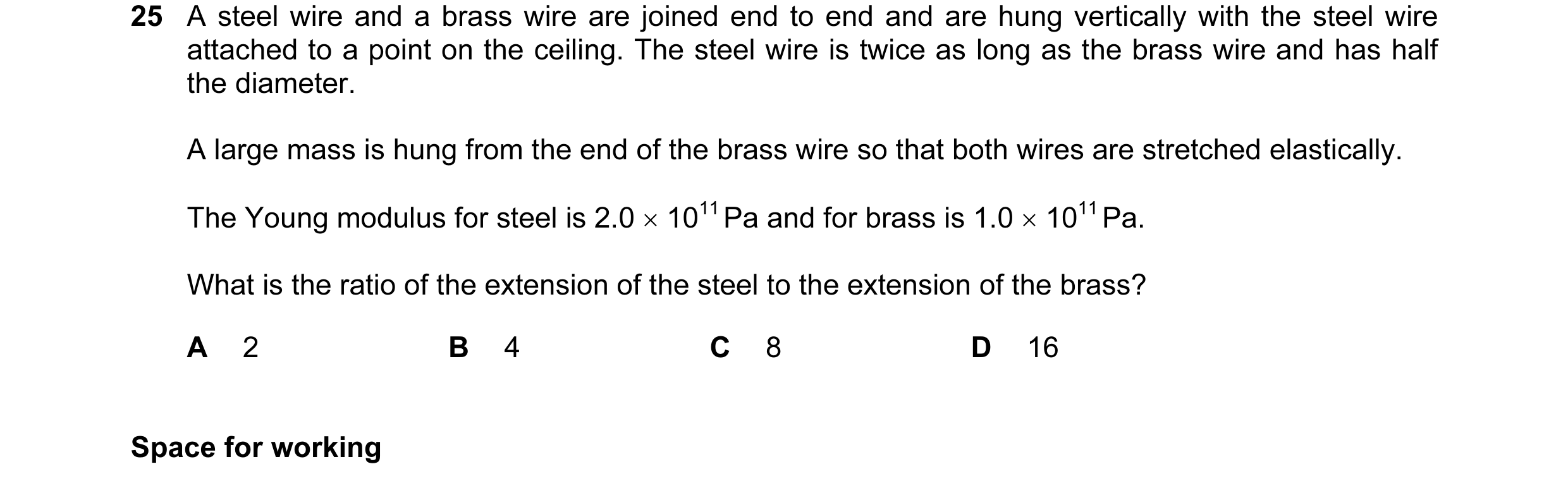 Question 29: A steel wire and a brass wire are joined end to end and are hung vertically with the steel wire attached to a point on the ceiling. The ste…