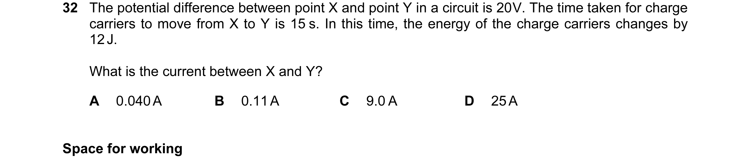 Question 38: The potential difference between point X and point Y in a circuit is 20 V. The time taken for charge carriers to move from X to Y is 15 s. …