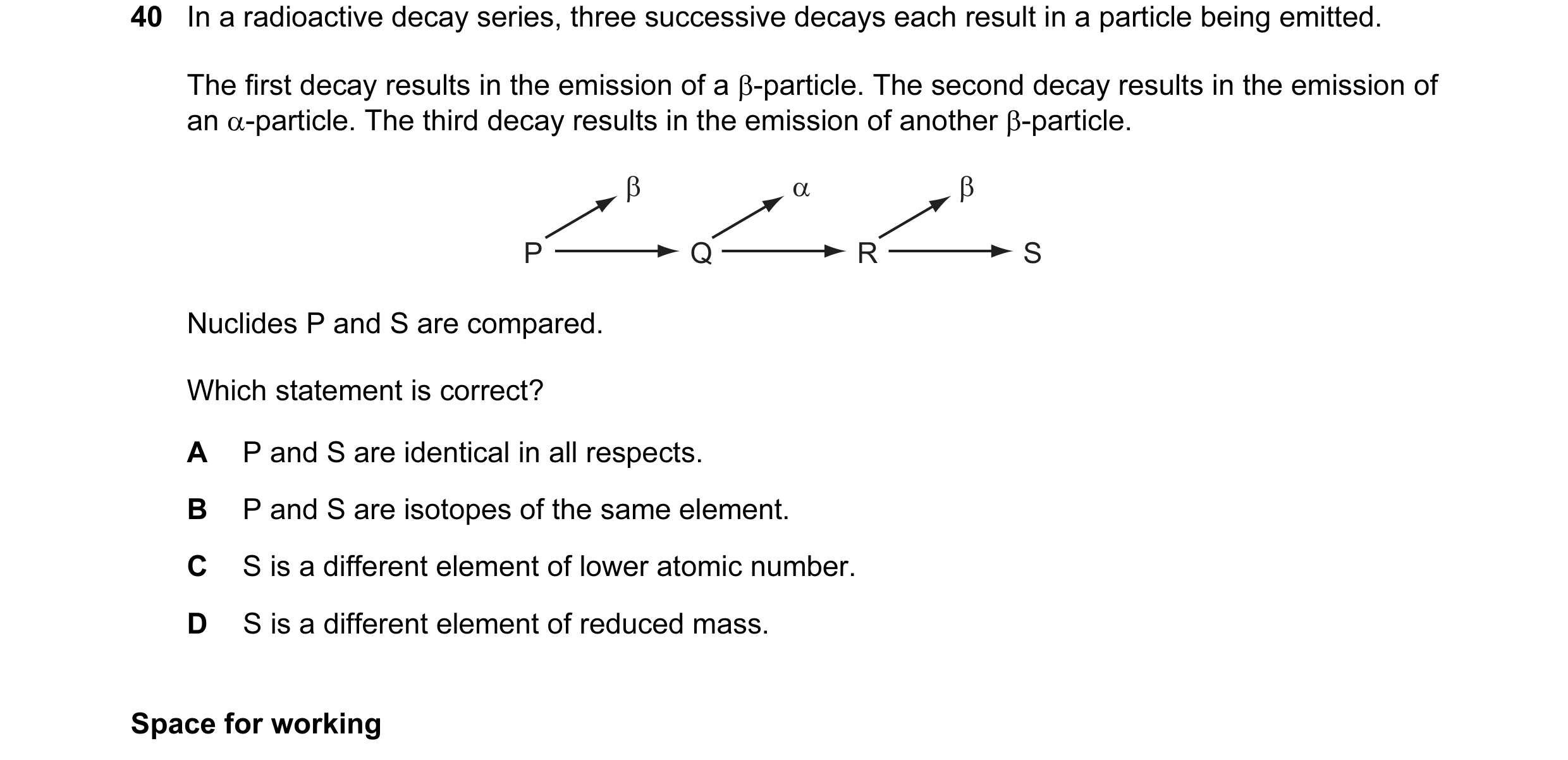 Question 19: In a radioactive decay series, three successive decays each result in a particle being emitted. The first decay results in the emission of …