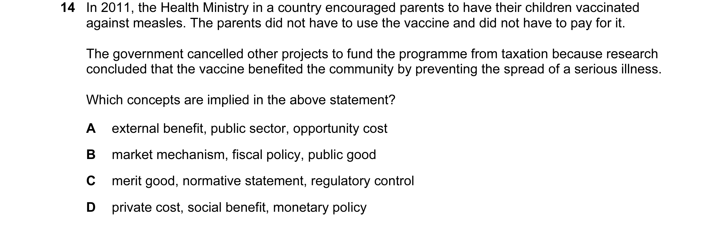 Question 11: In 2011, the Health Ministry in a country encouraged parents to have their children vaccinated against measles. The parents did not have to…