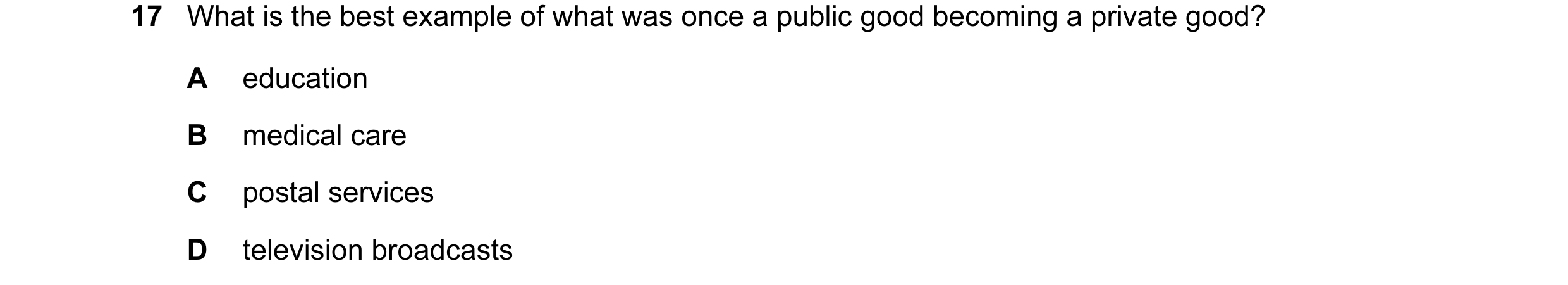 Question 49: What is the best example of what was once a public good becoming a private good? A education B medical care C postal services D television …